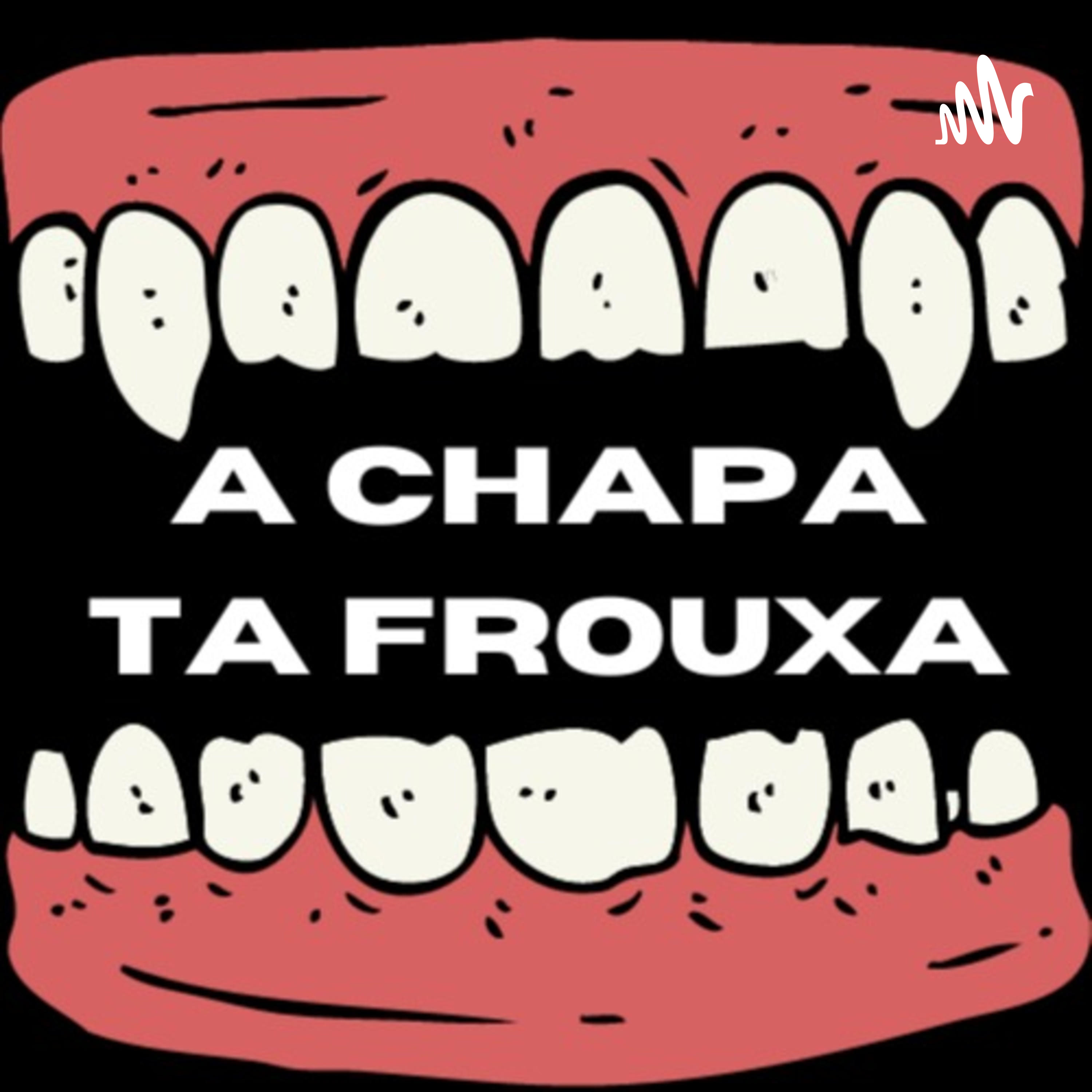 A CHAPA TA FROUXA podcast artwork