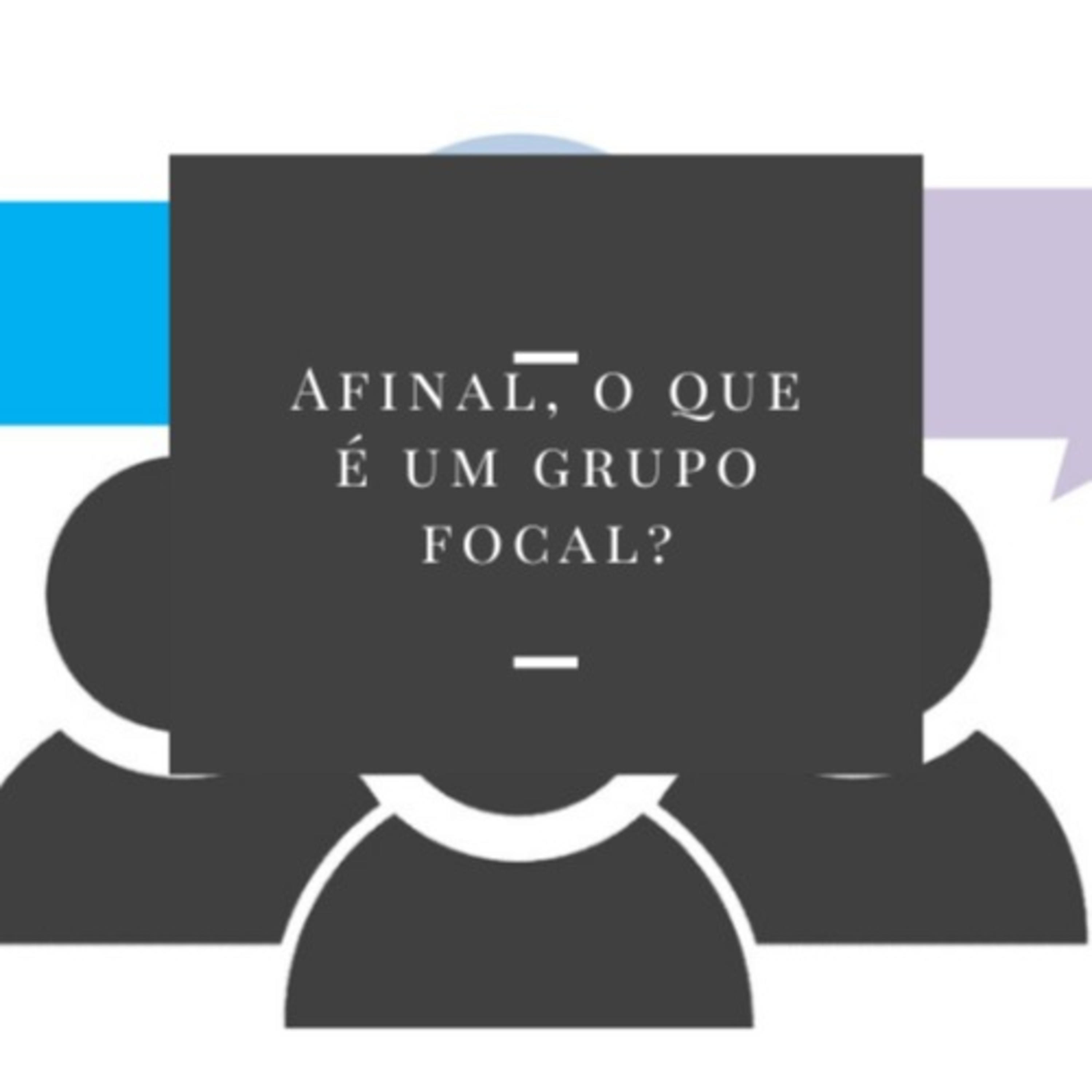 Afinal, O Que É Um Grupo Focal?