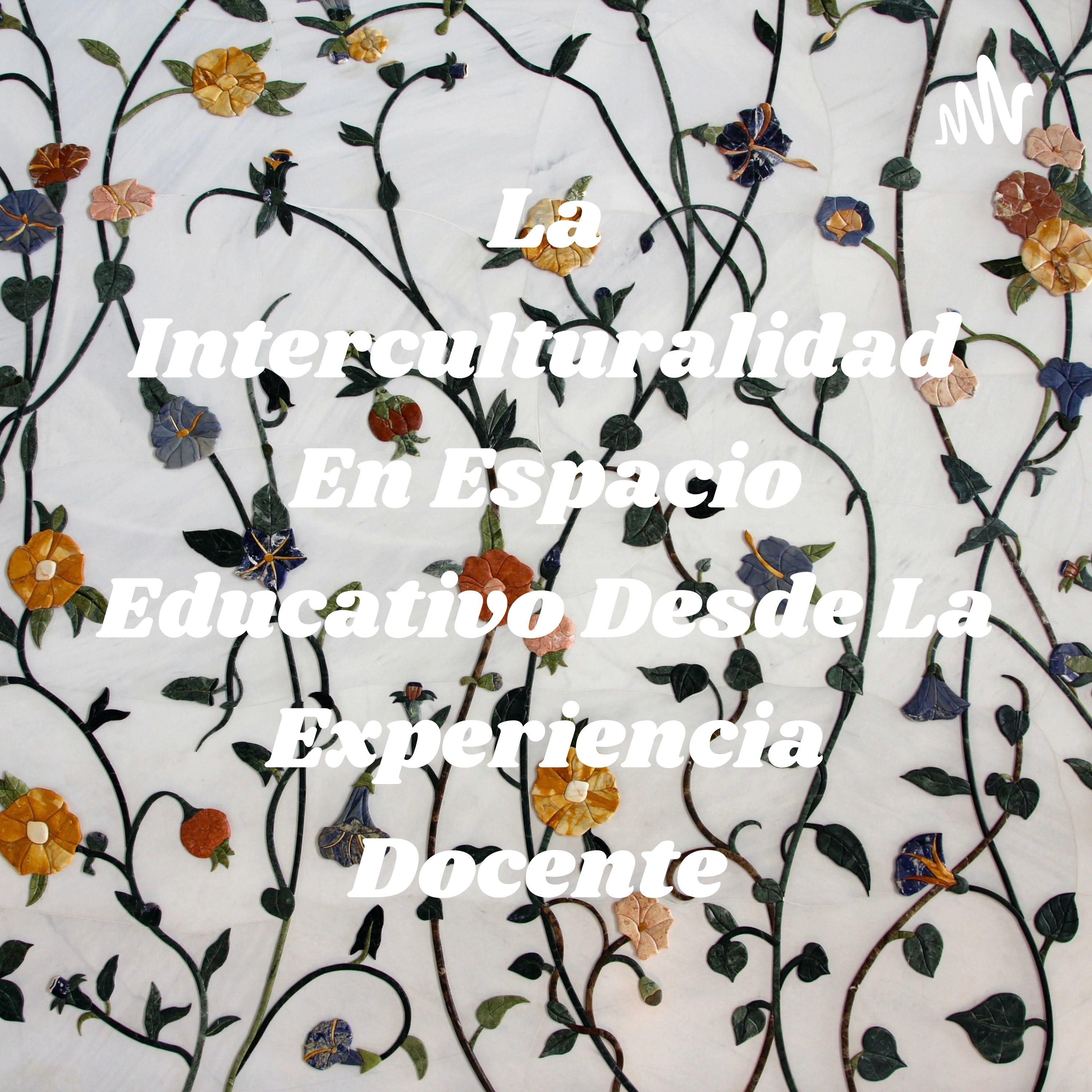 La Interculturalidad En Espacio Educativo Desde La Experiencia Docente 