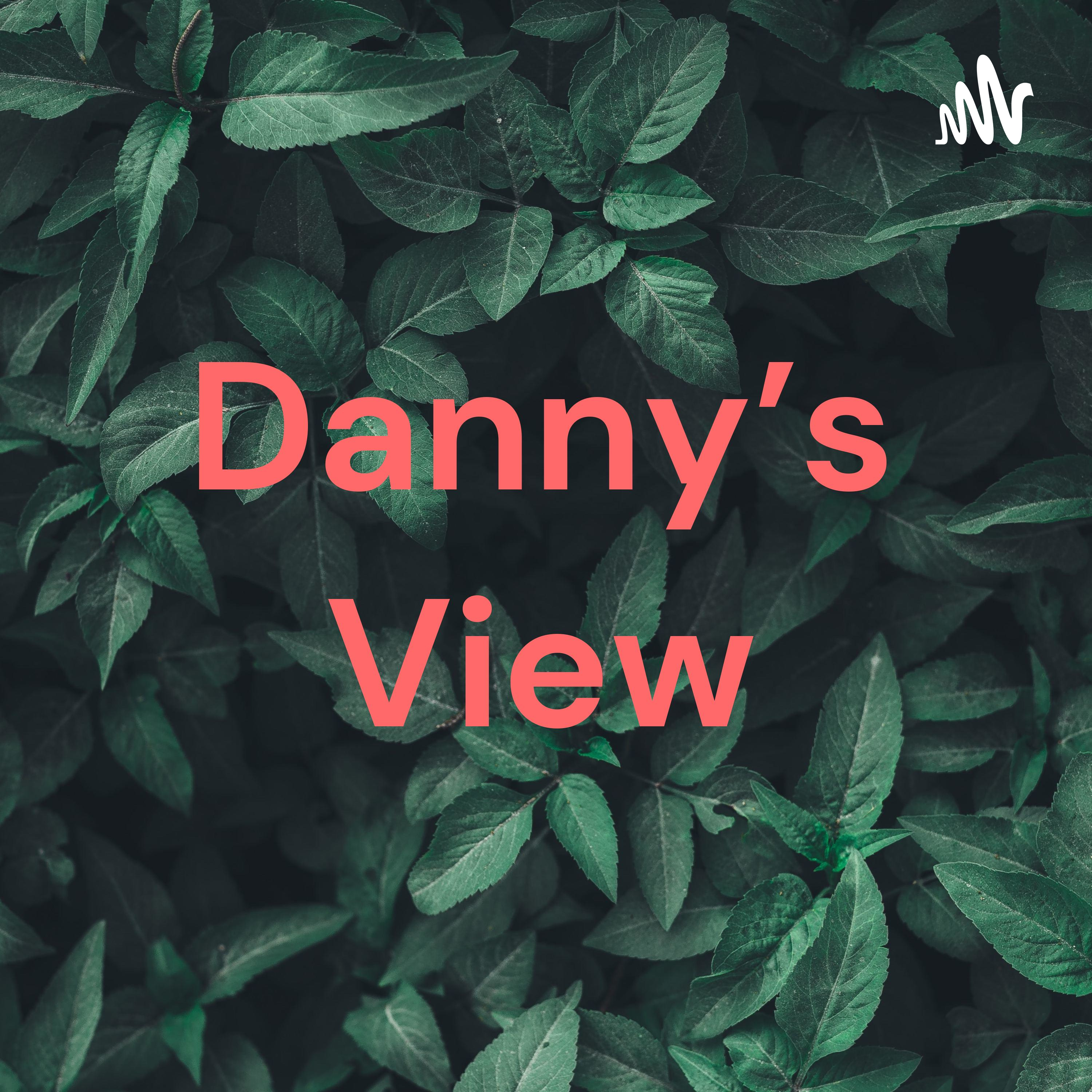 Danny's View