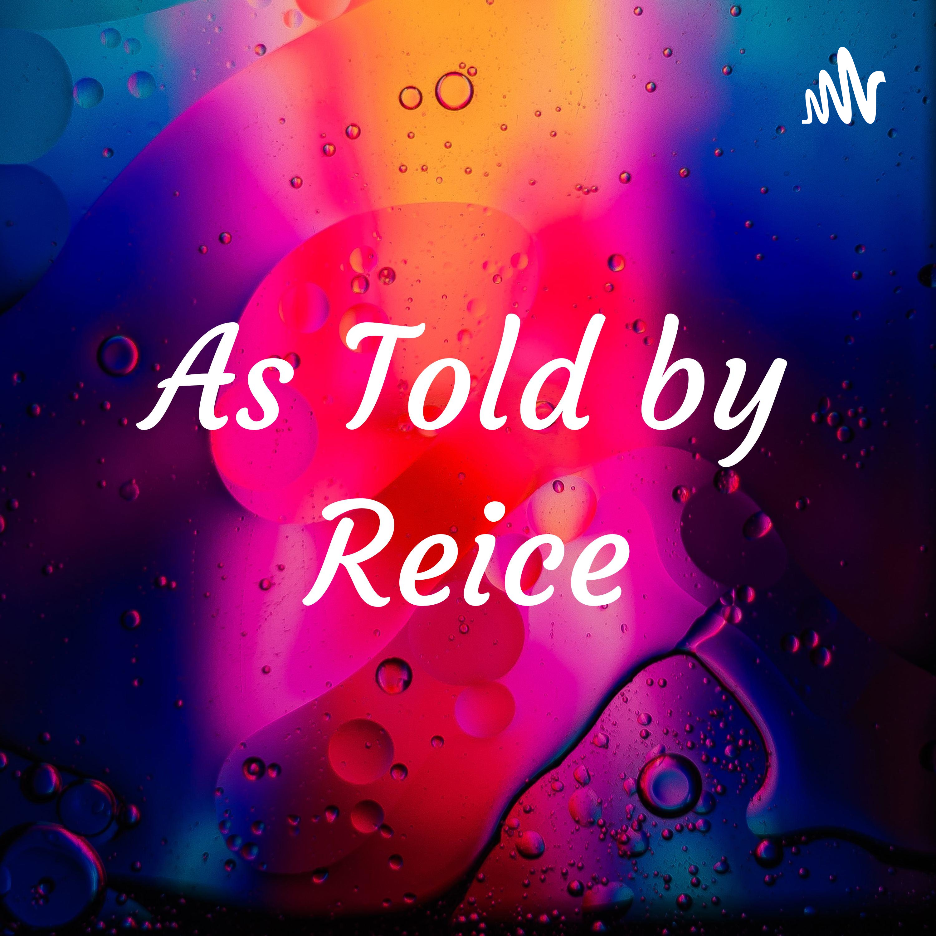 As Told by Reice