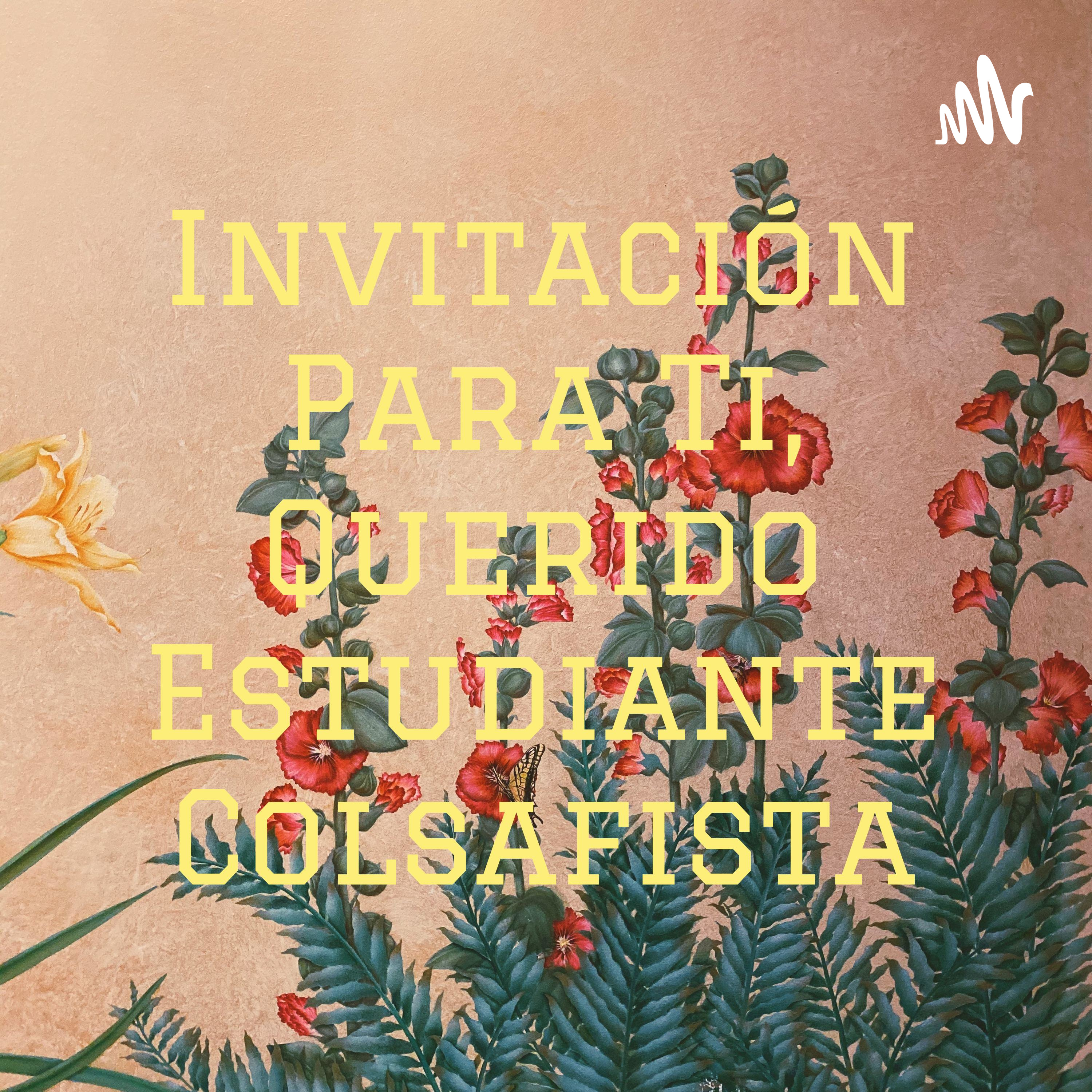 Invitación Para Ti, Querido Estudiante Colsafista
