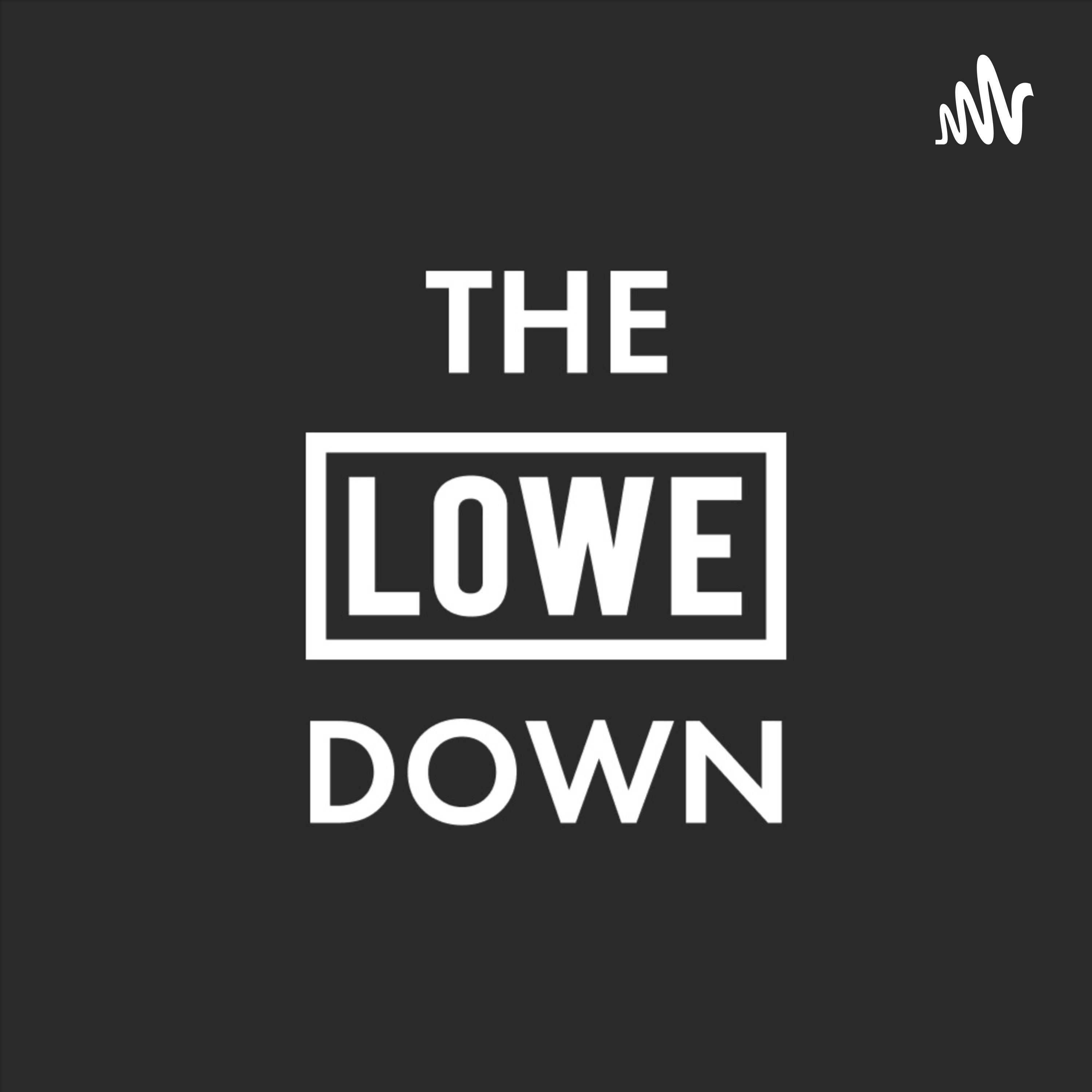 The LOWE Down