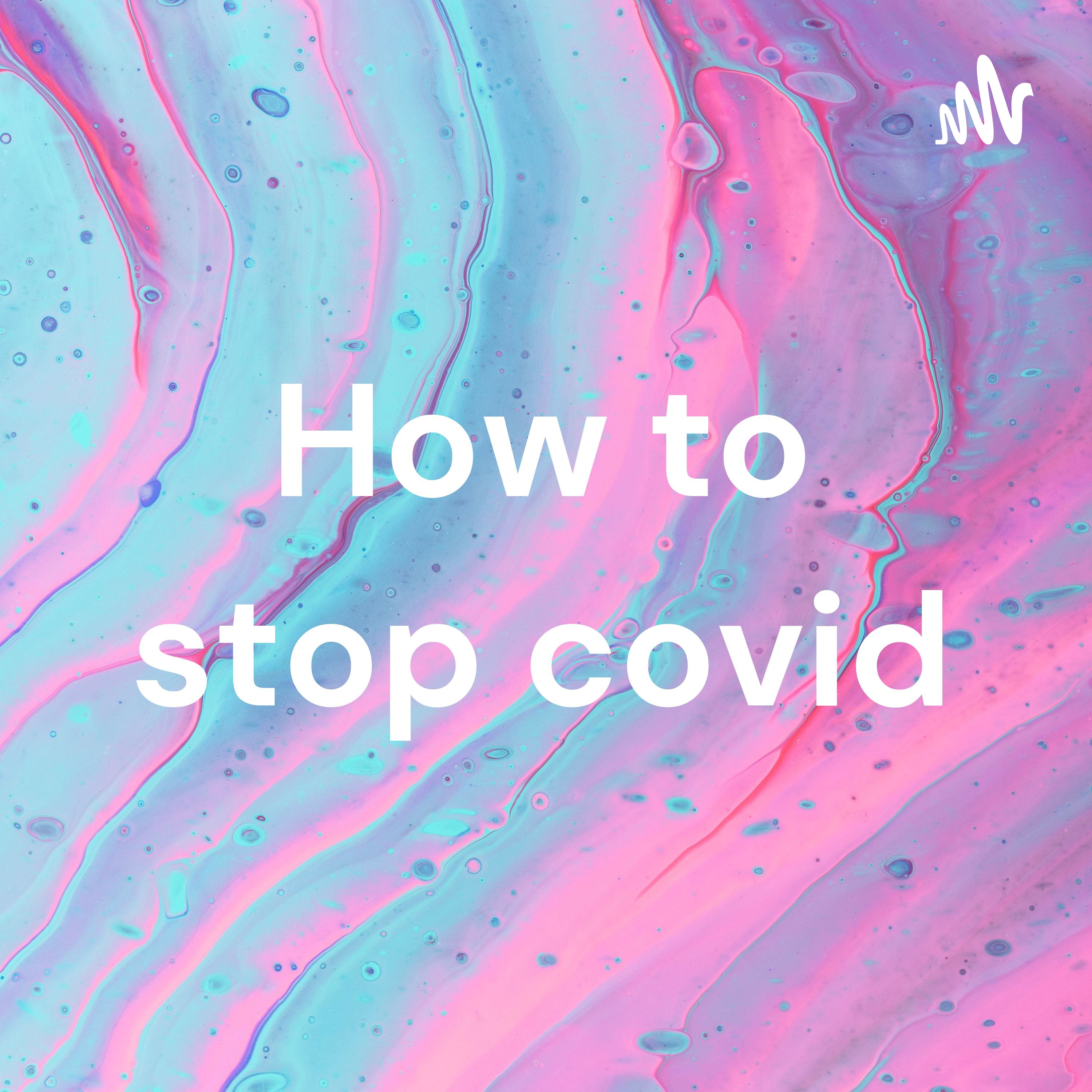 How to stop covid