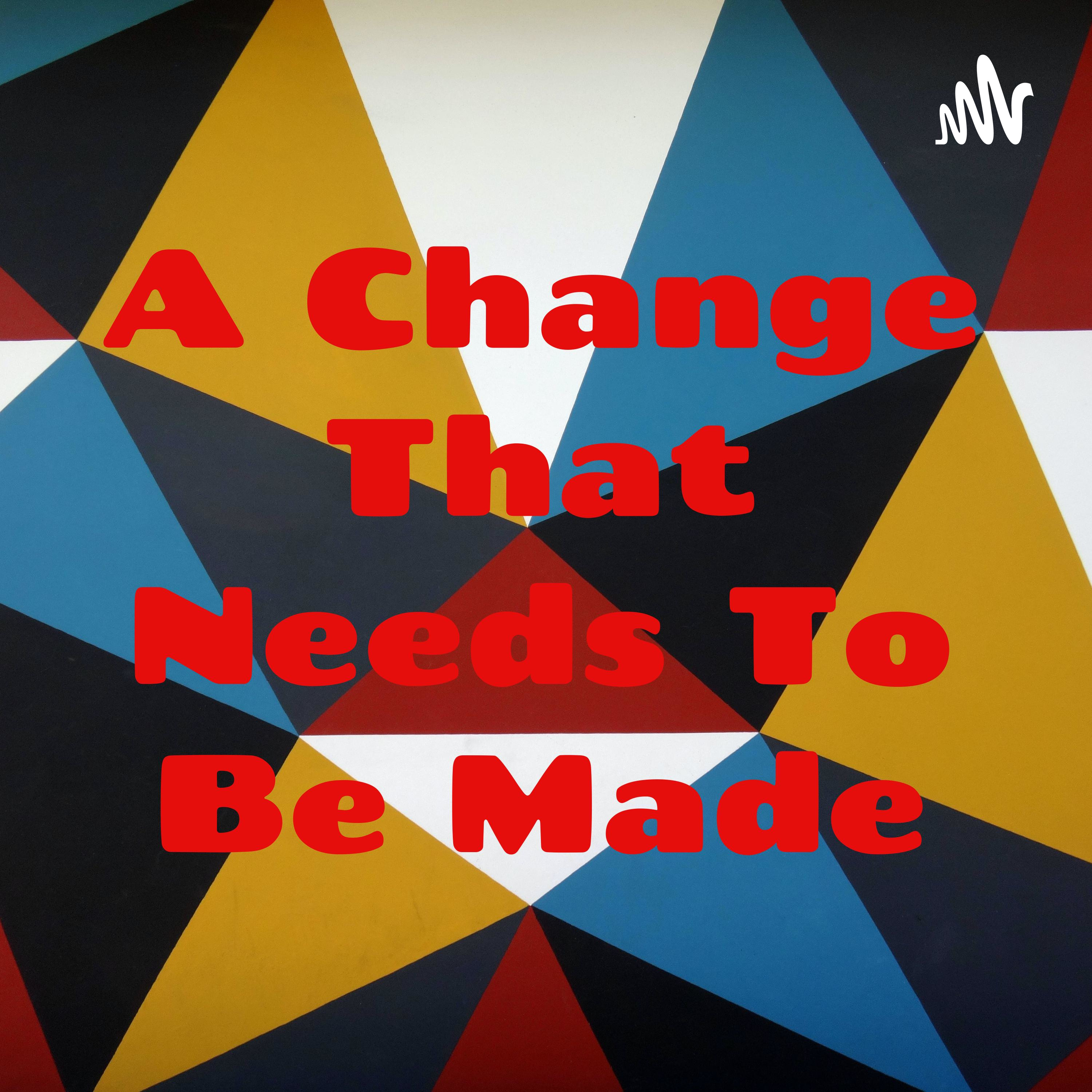 A Change That Needs To Be Made