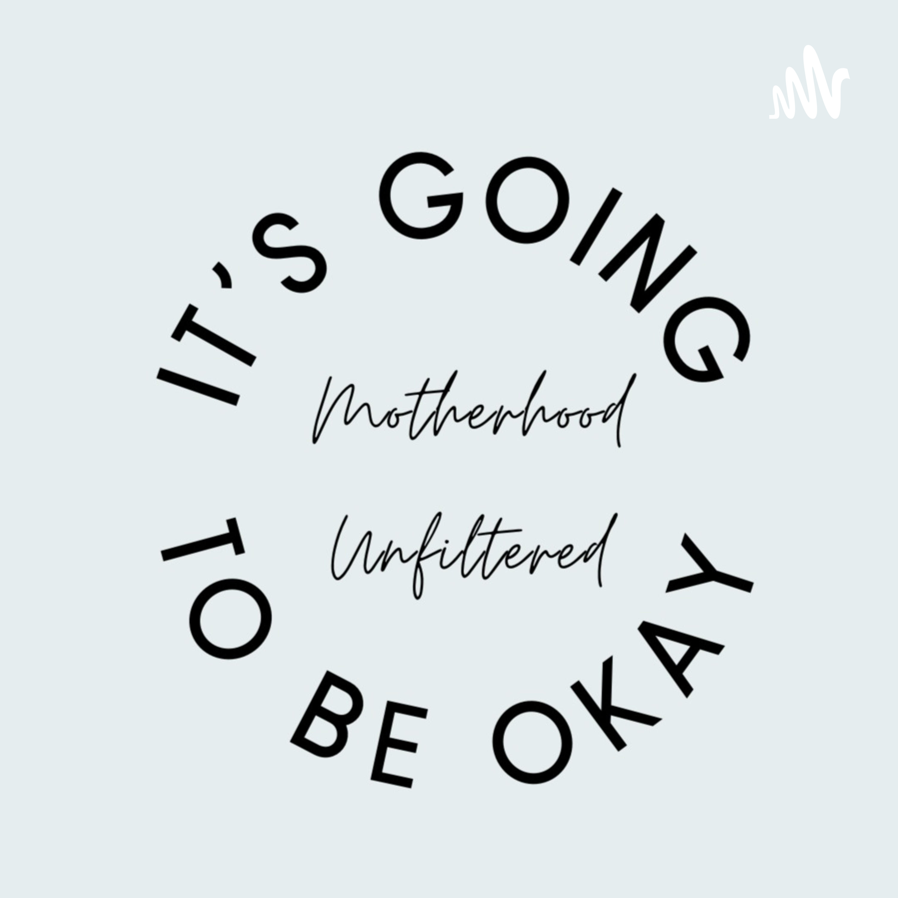 Motherhood Unfiltered: It's going to be okay!