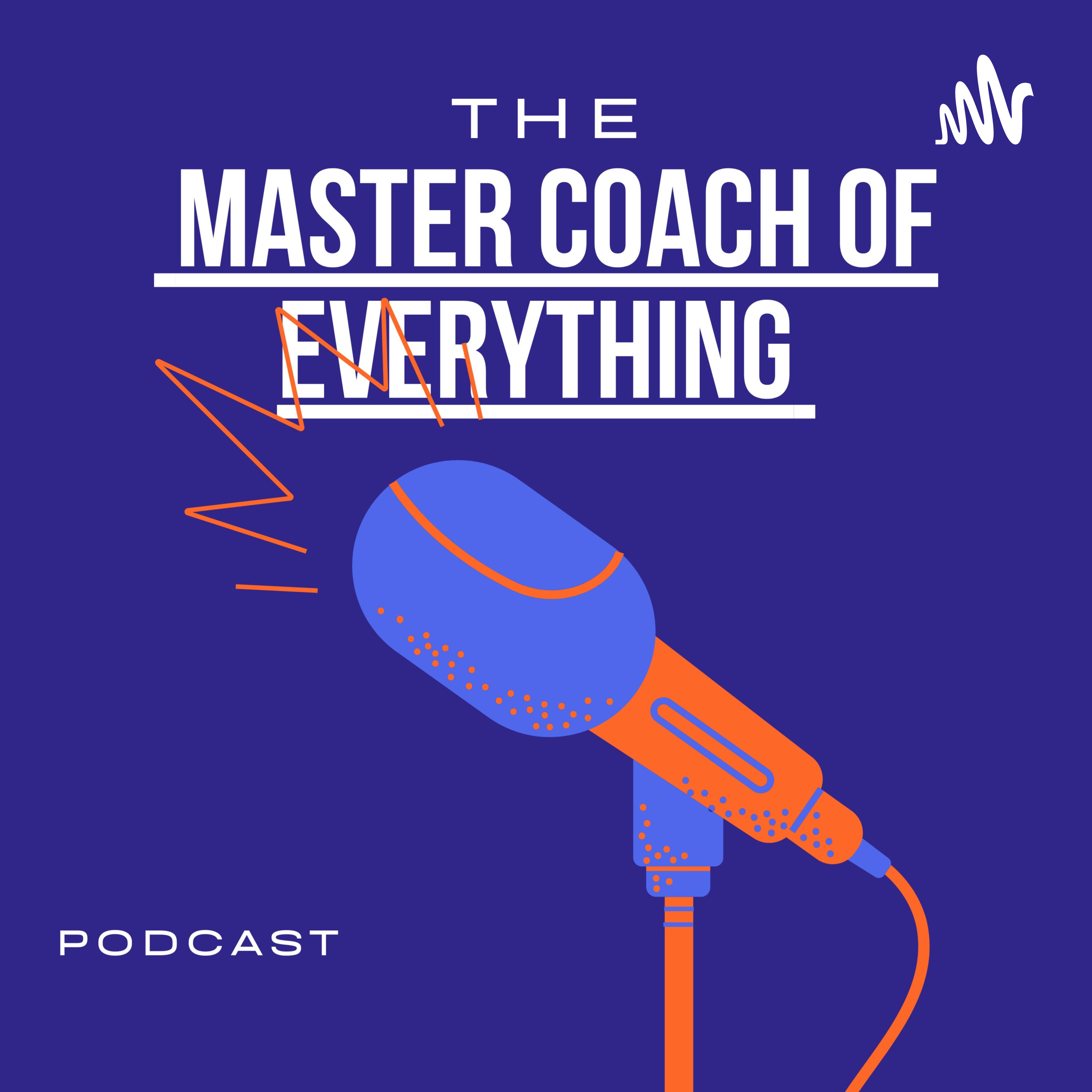 The Master Coach of Everything Podcast