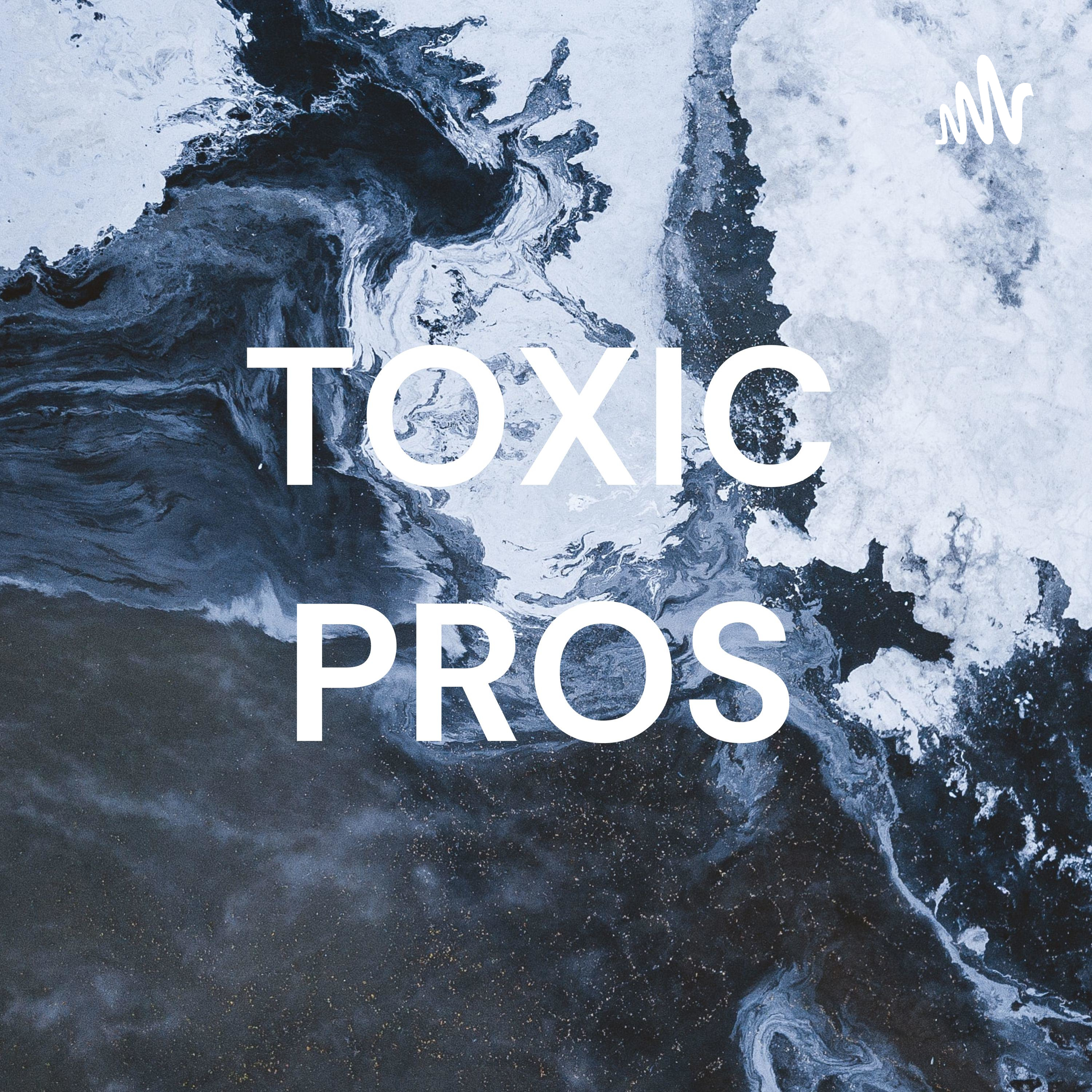 TOXIC PROS