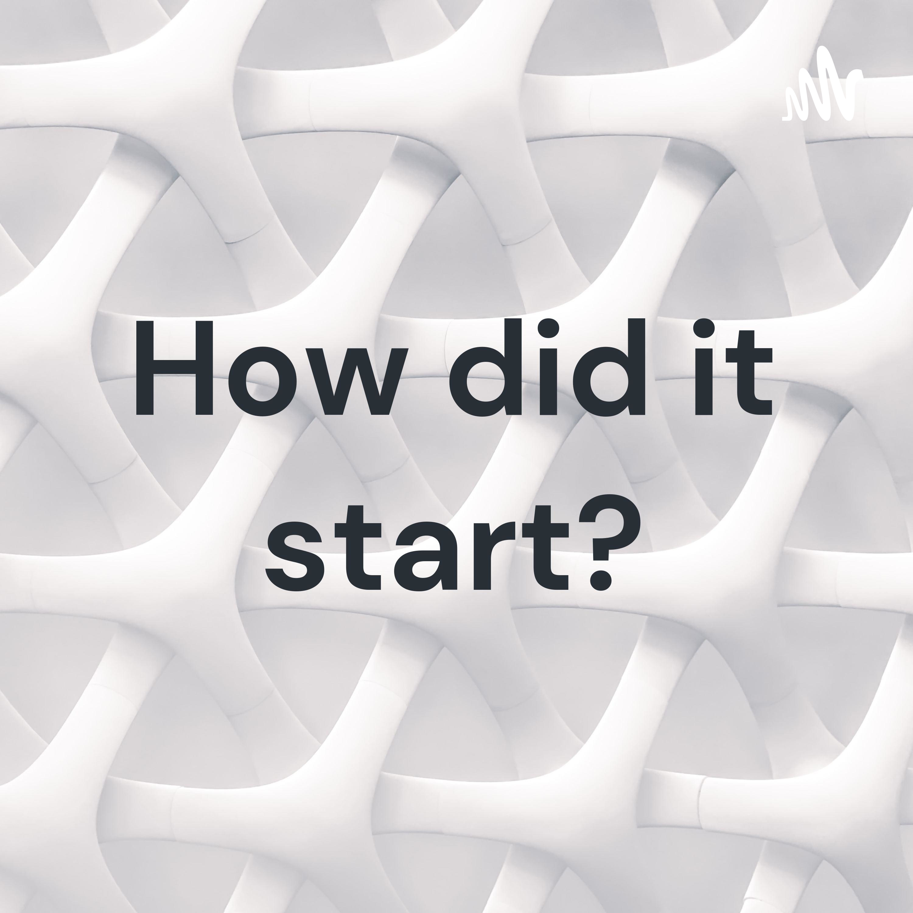 How did it start?