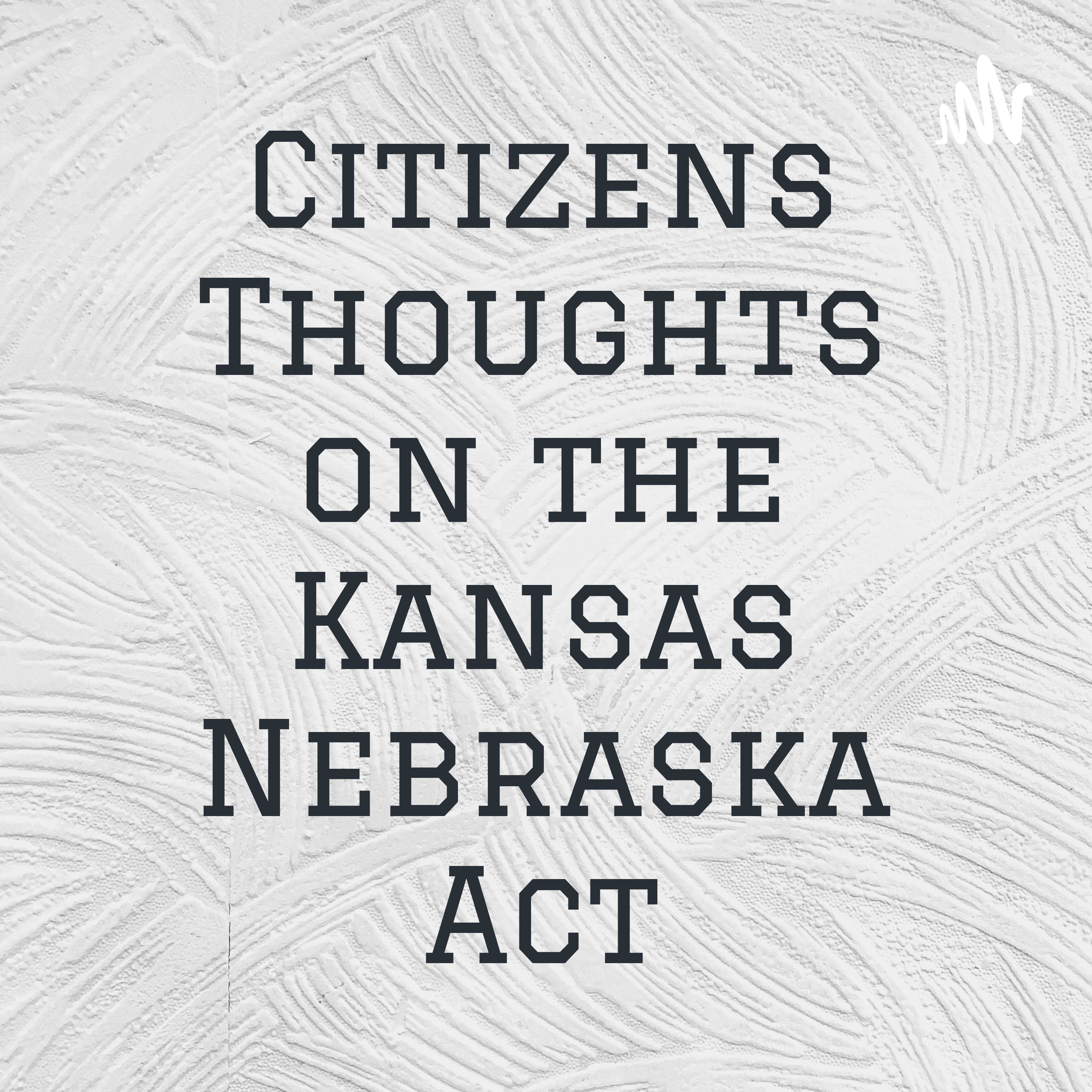 Citizens Thoughts on the Kansas Nebraska Act cover art