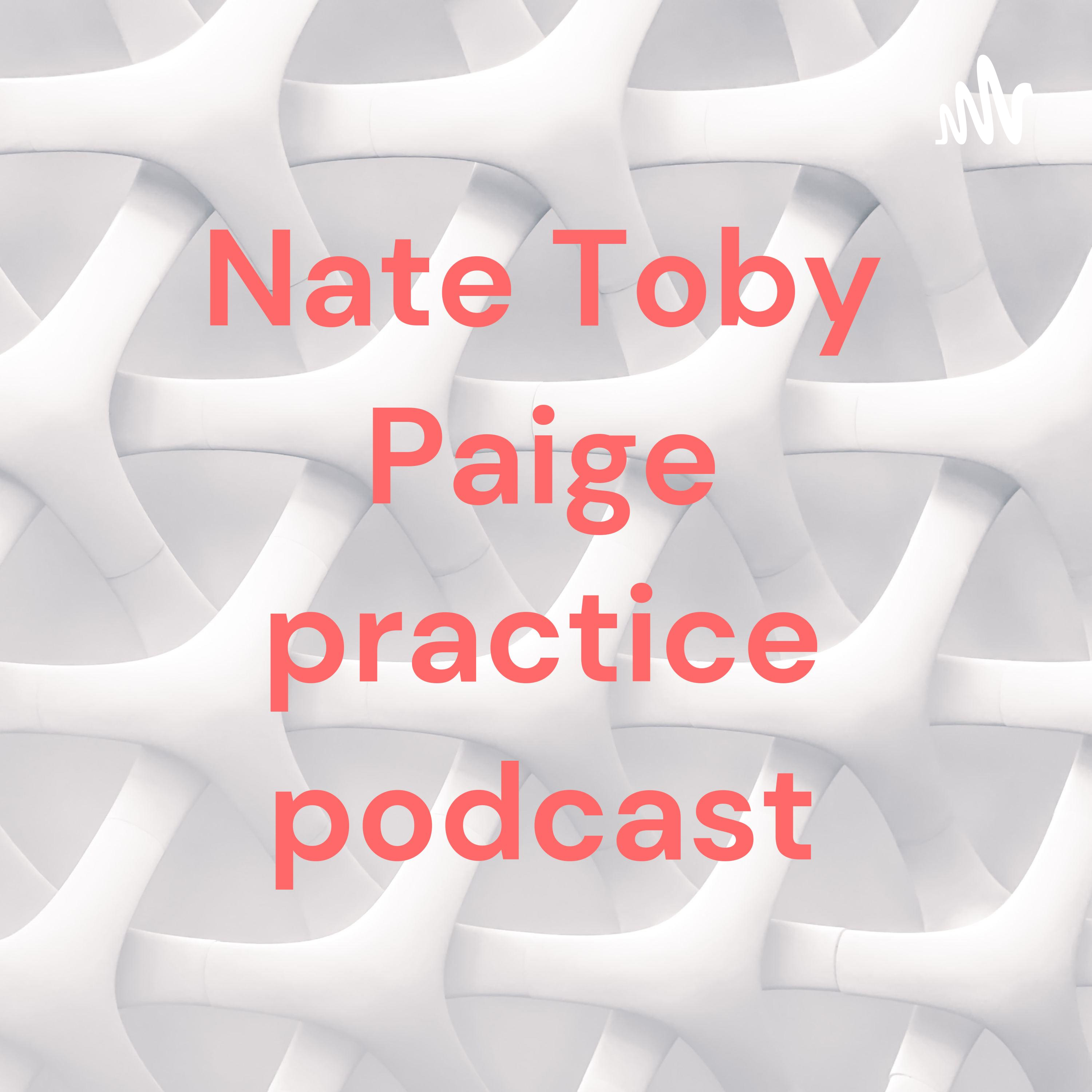 Nate Toby Paige practice podcast