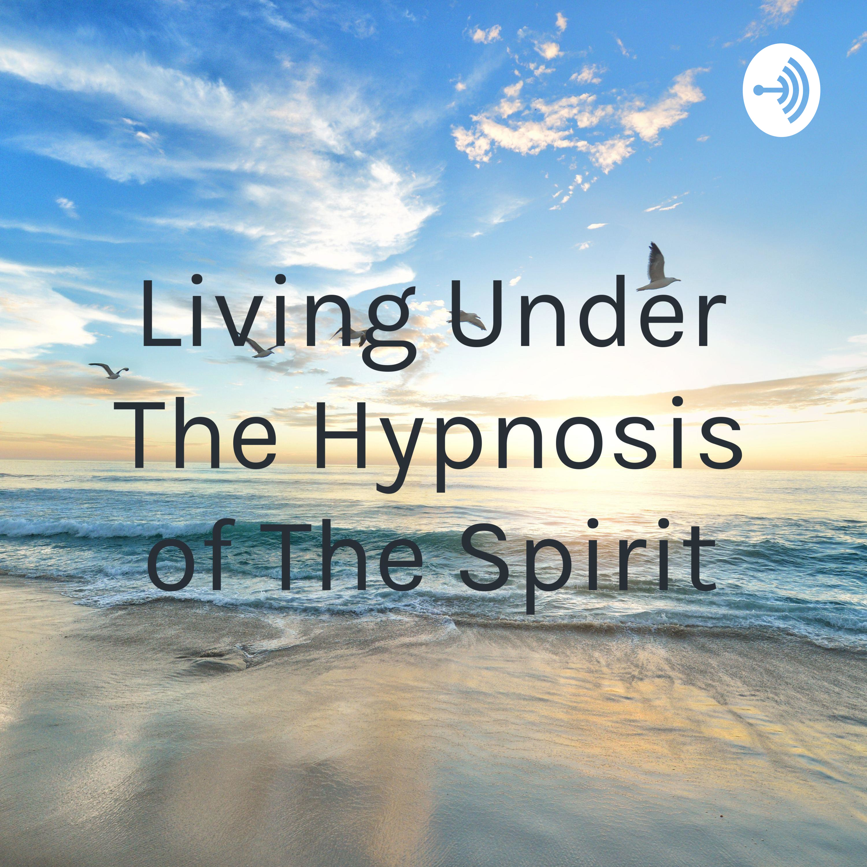  Living Under The Hypnosis of The Spirit