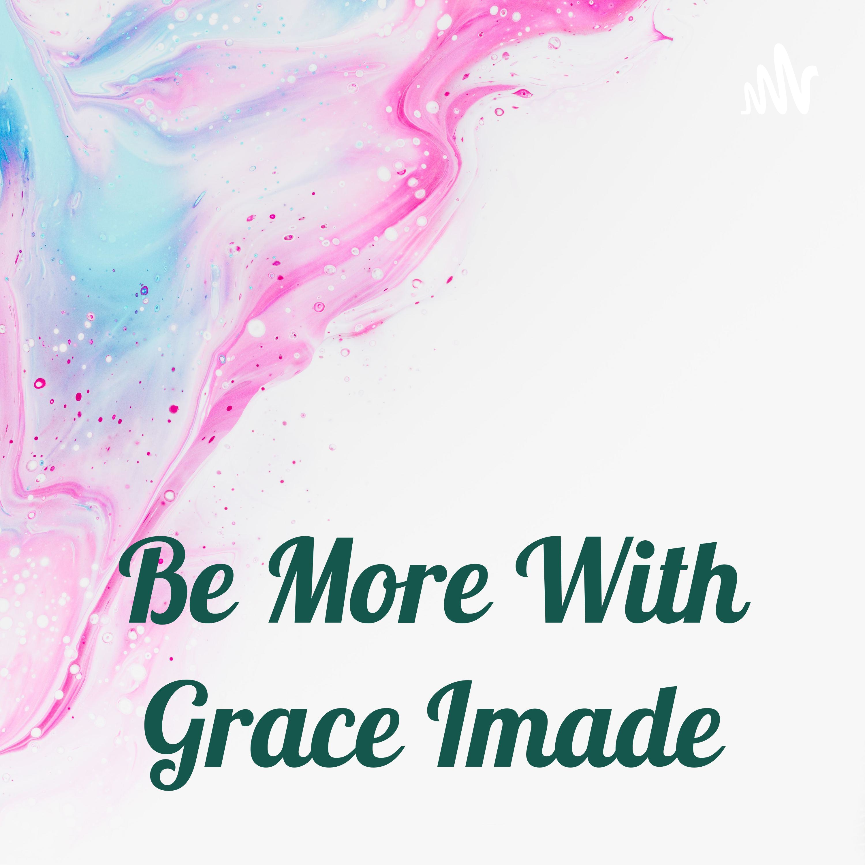 Be More With Grace Imade