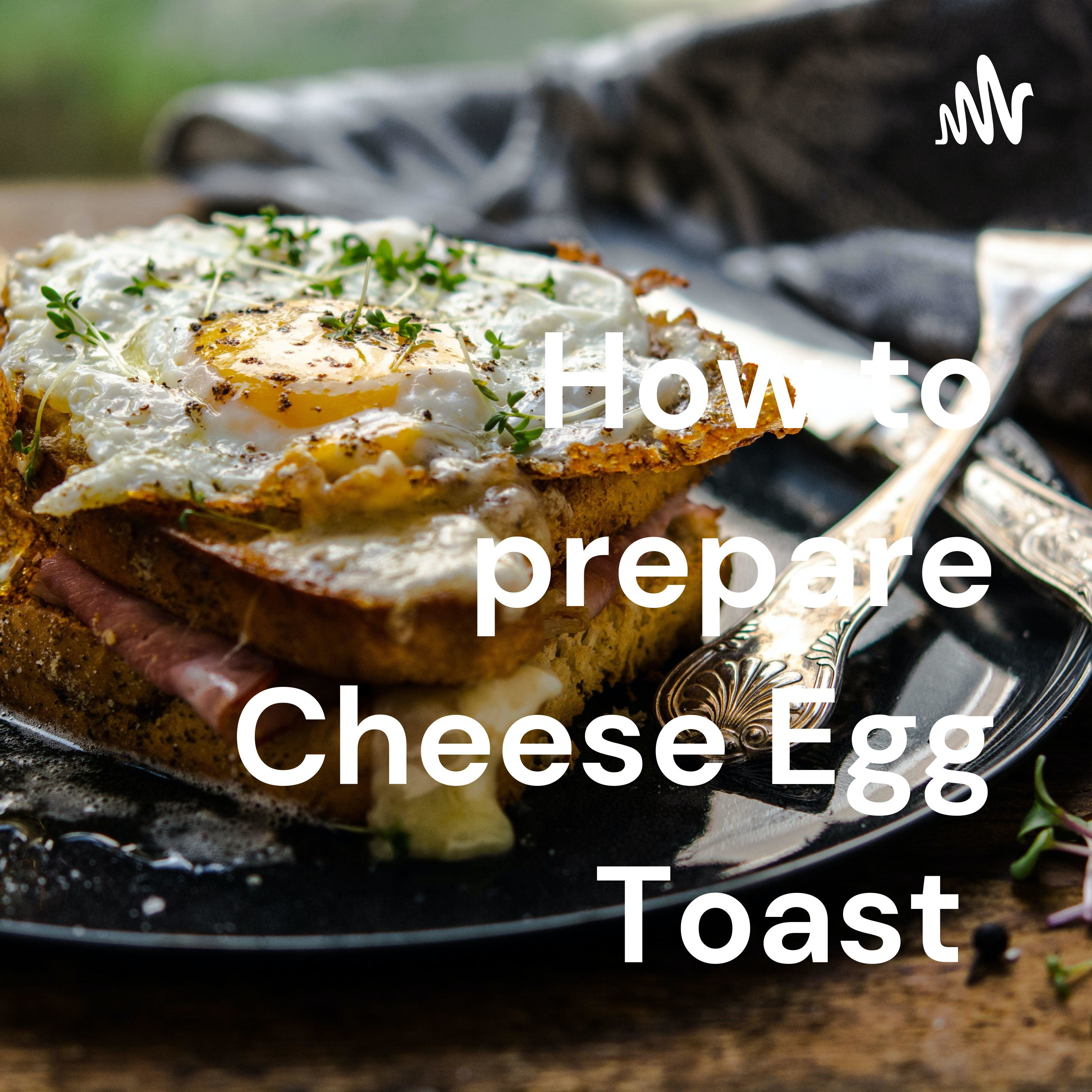 How to prepare Cheese Egg Toast