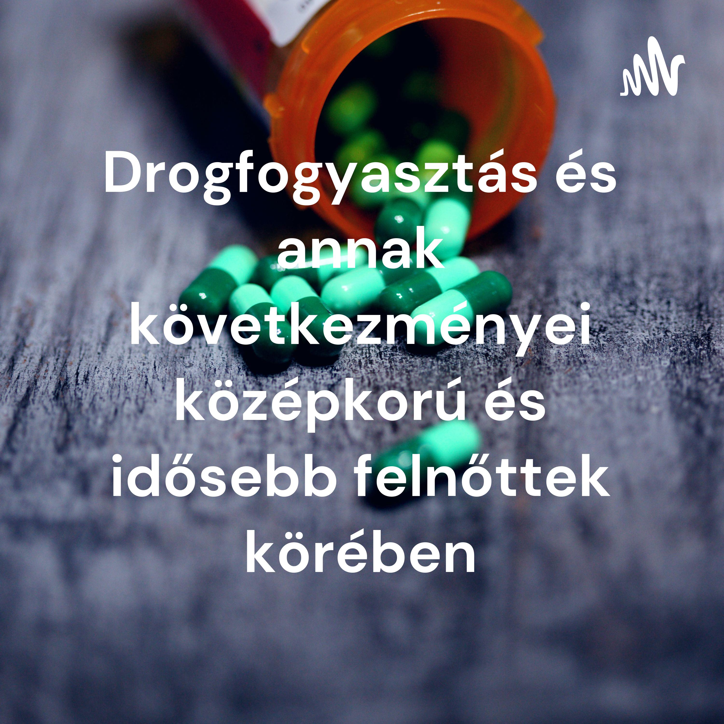 Drogfogyasztás és annak következményei középkorú és idősebb felnőttek körében podcast artwork