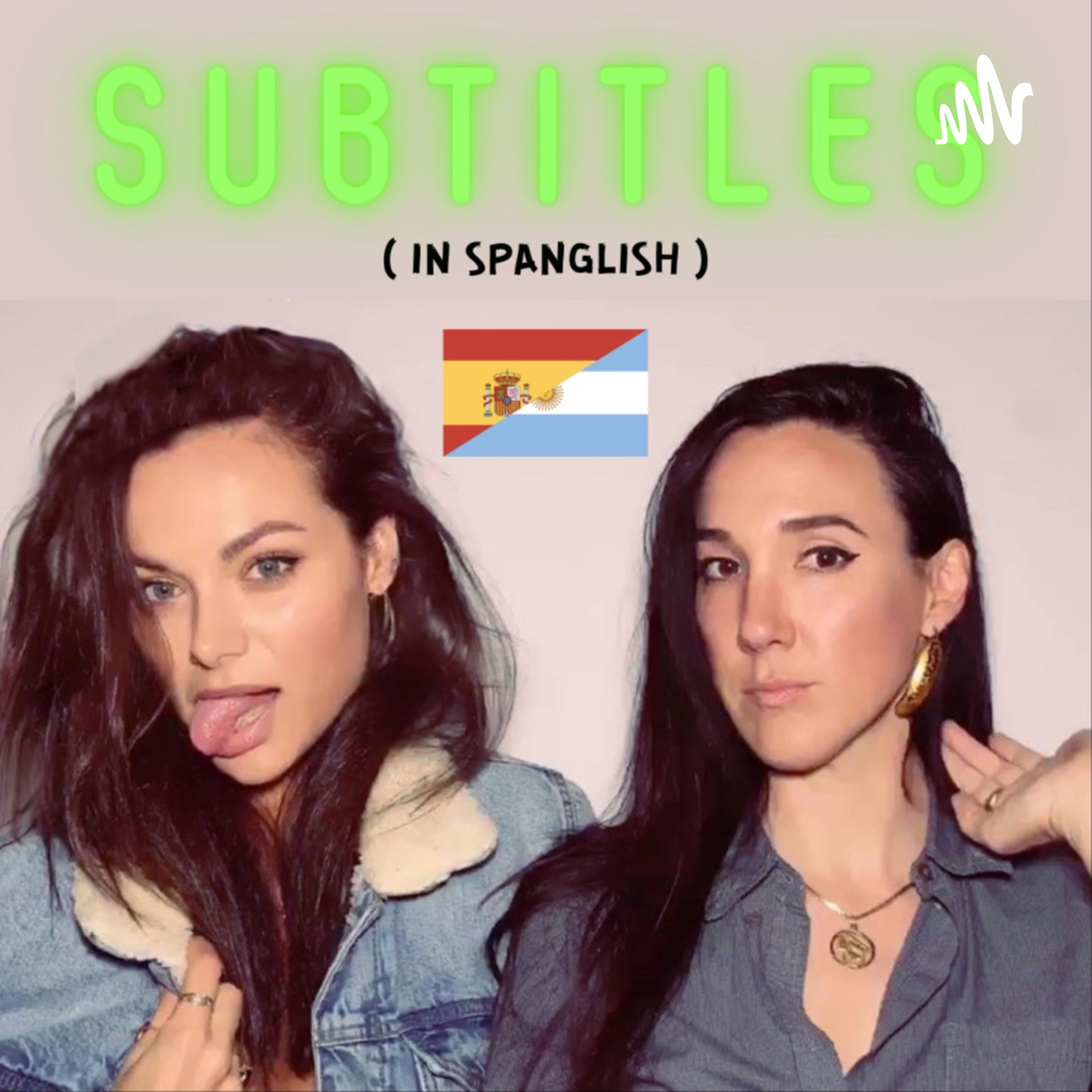 SUBTITLES (in Spanglish)