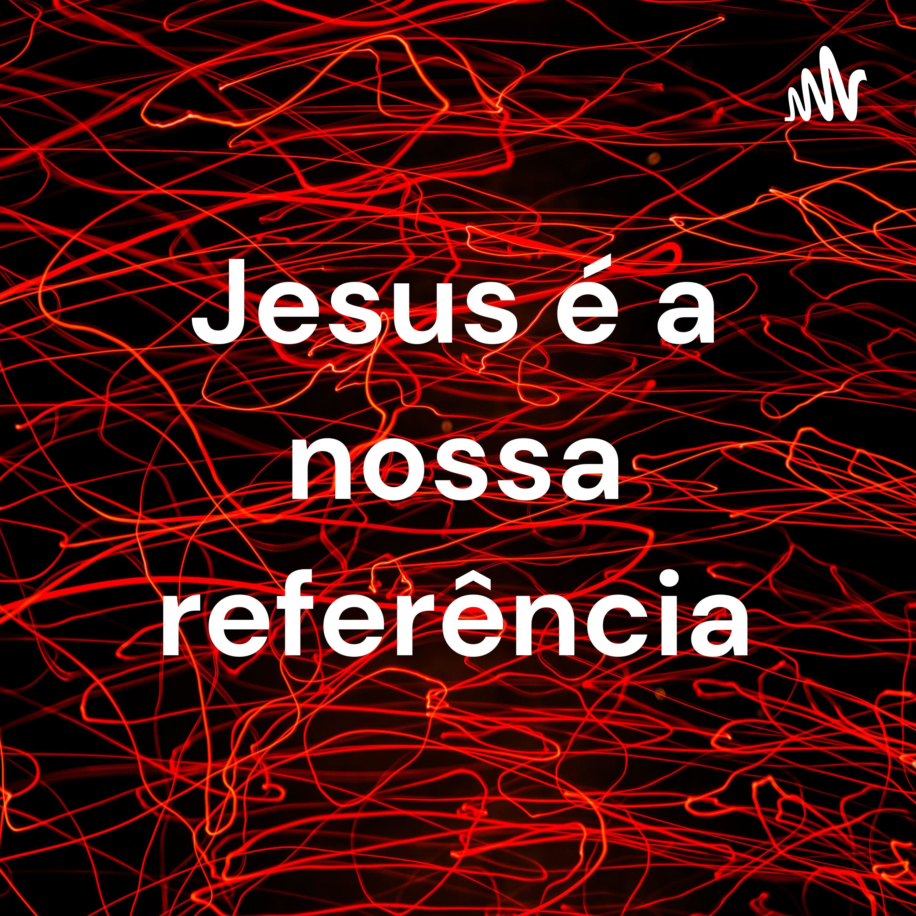 Jesus é a nossa referência