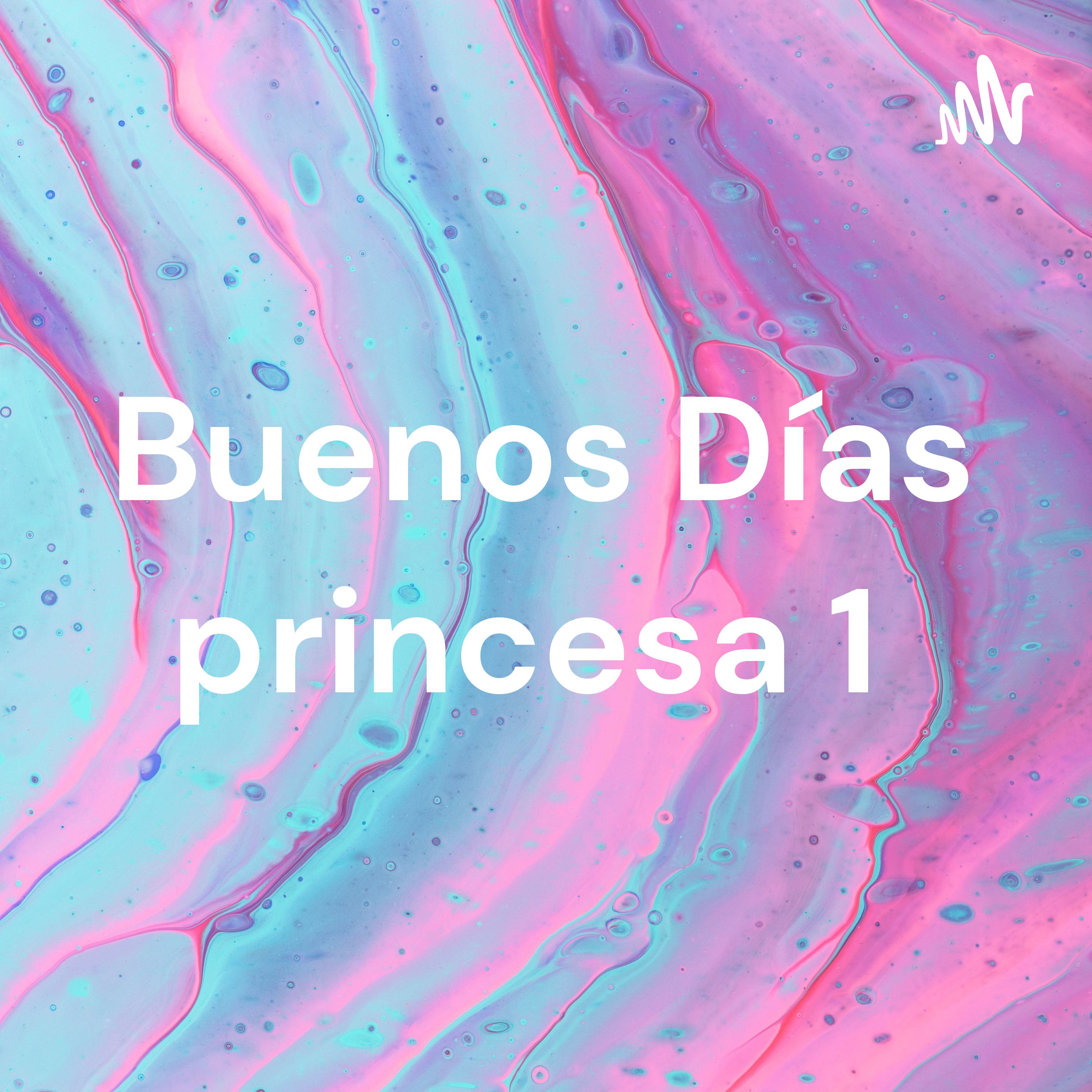 Buenos Días princesa 1 