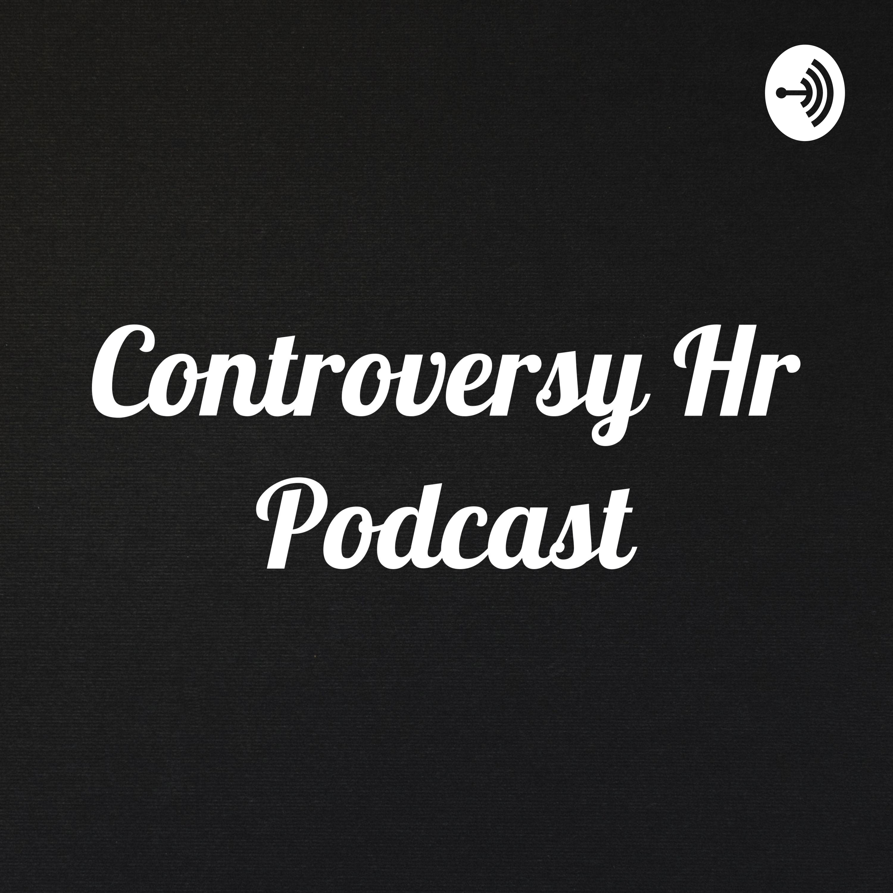 Controversy Hr Podcast