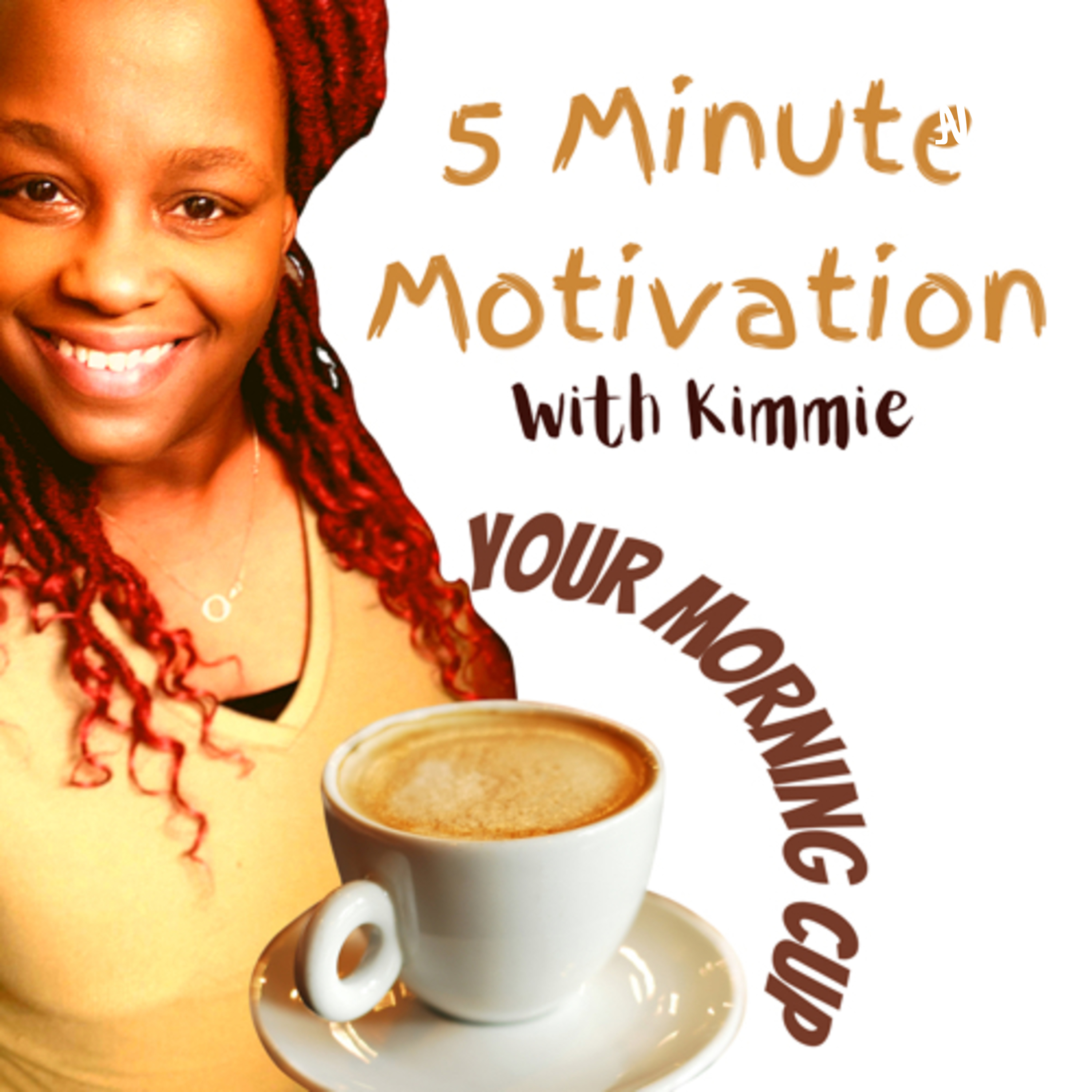 Your Morning Cup – 5 Minute Motivation with Kimmie – Empowerment for ...