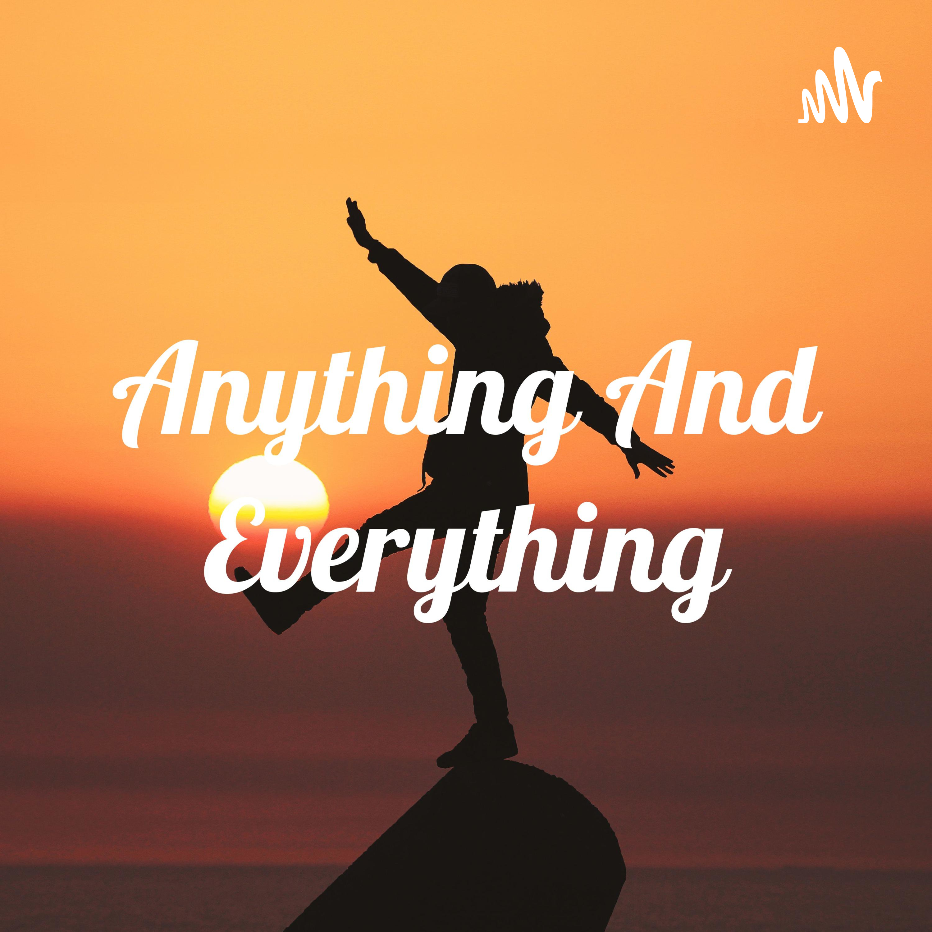 Anything And Everything