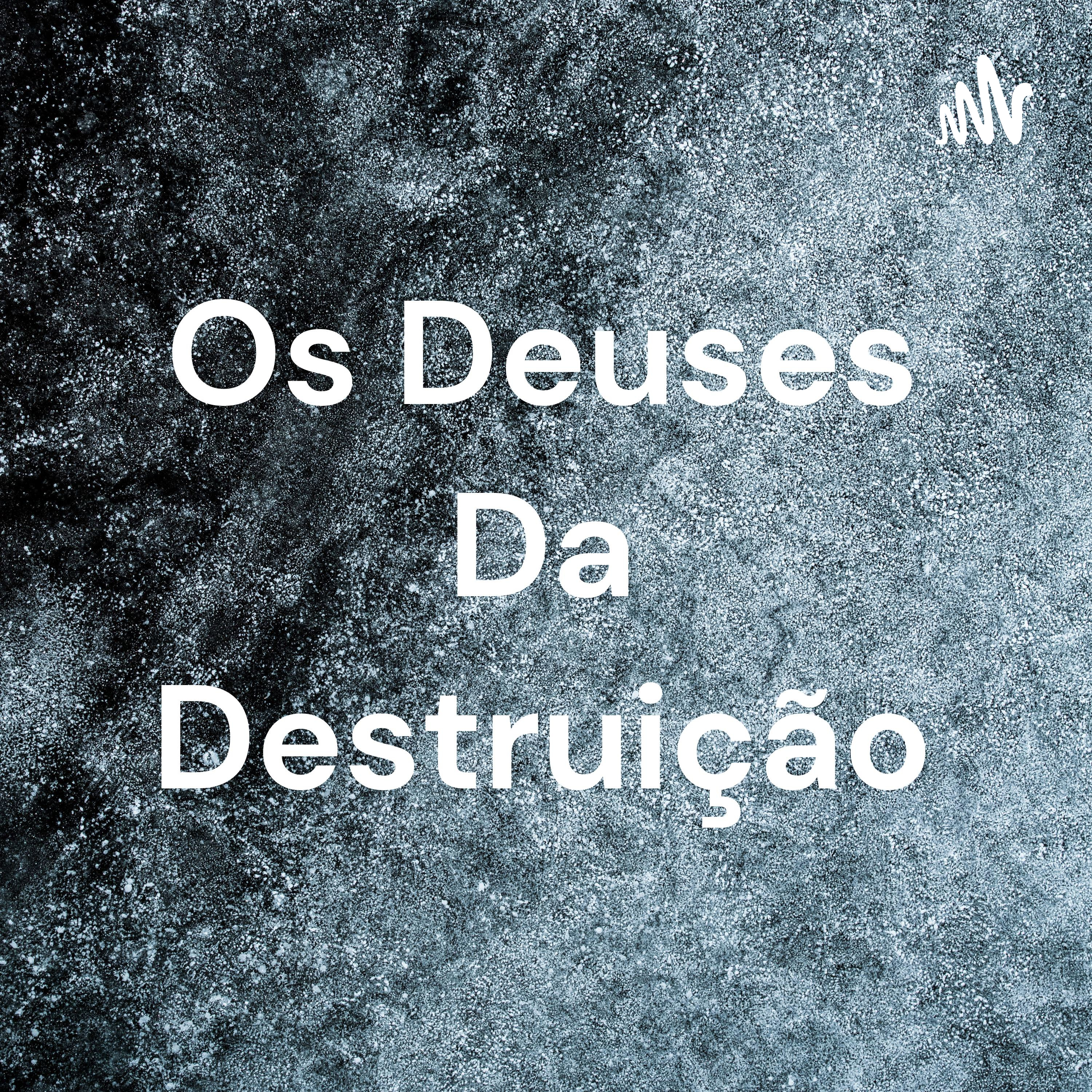 Os Deuses Da Destruição