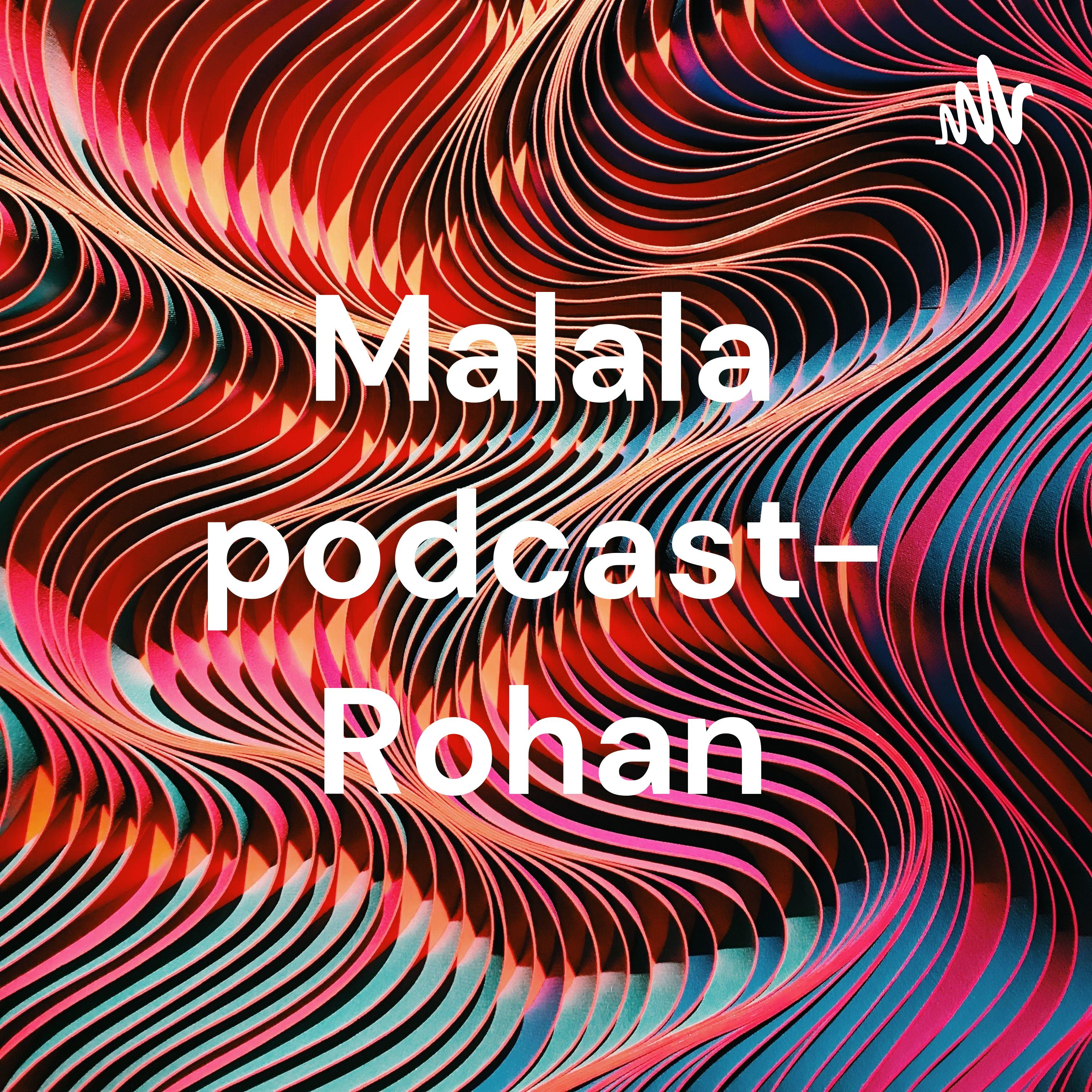 Malala podcast- Rohan cover art