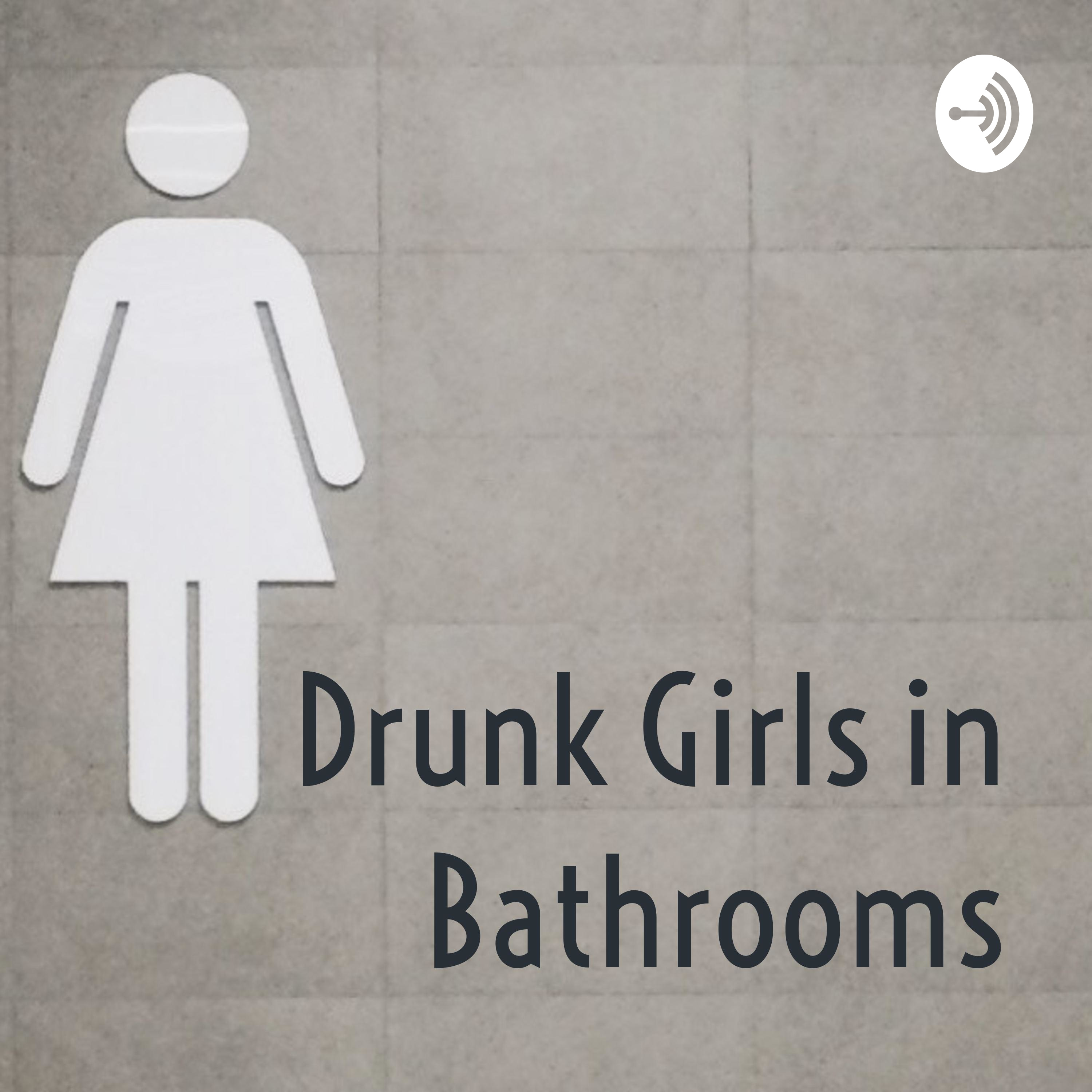 Drunk Girls in Bathrooms