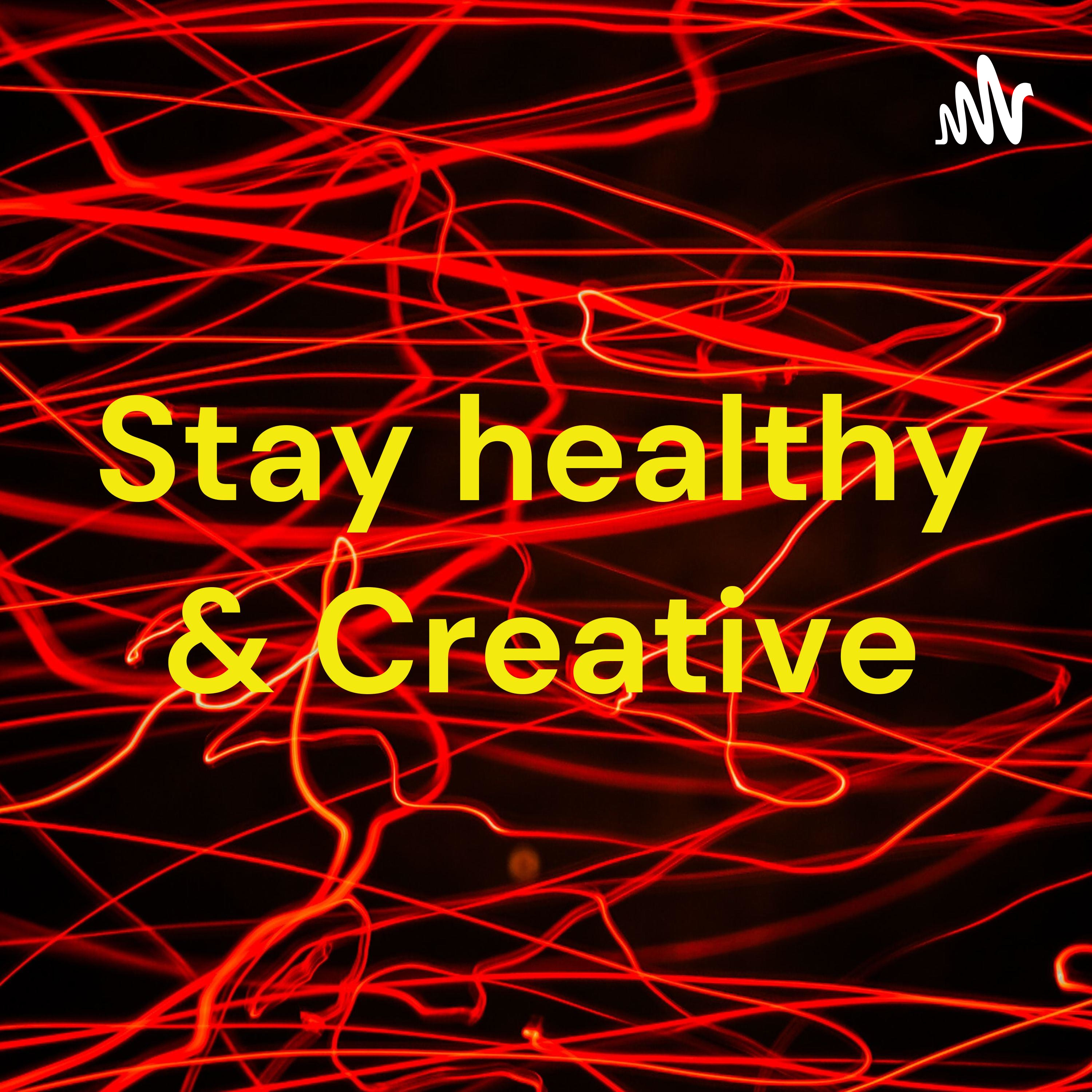 Stay healthy & Creative