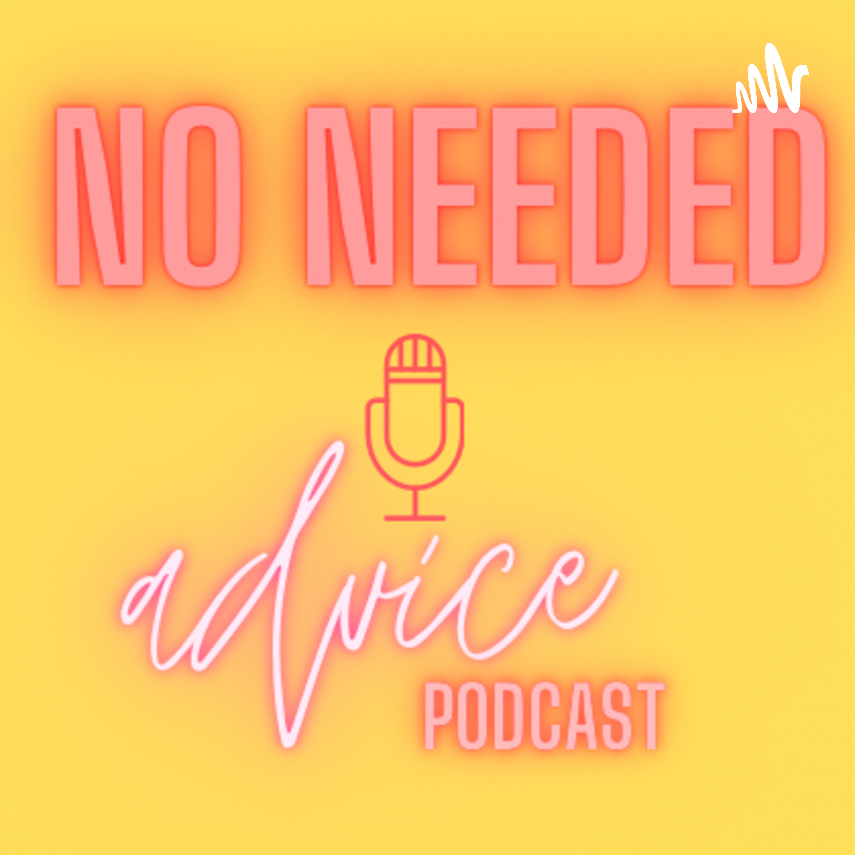 No needed advice podcast 