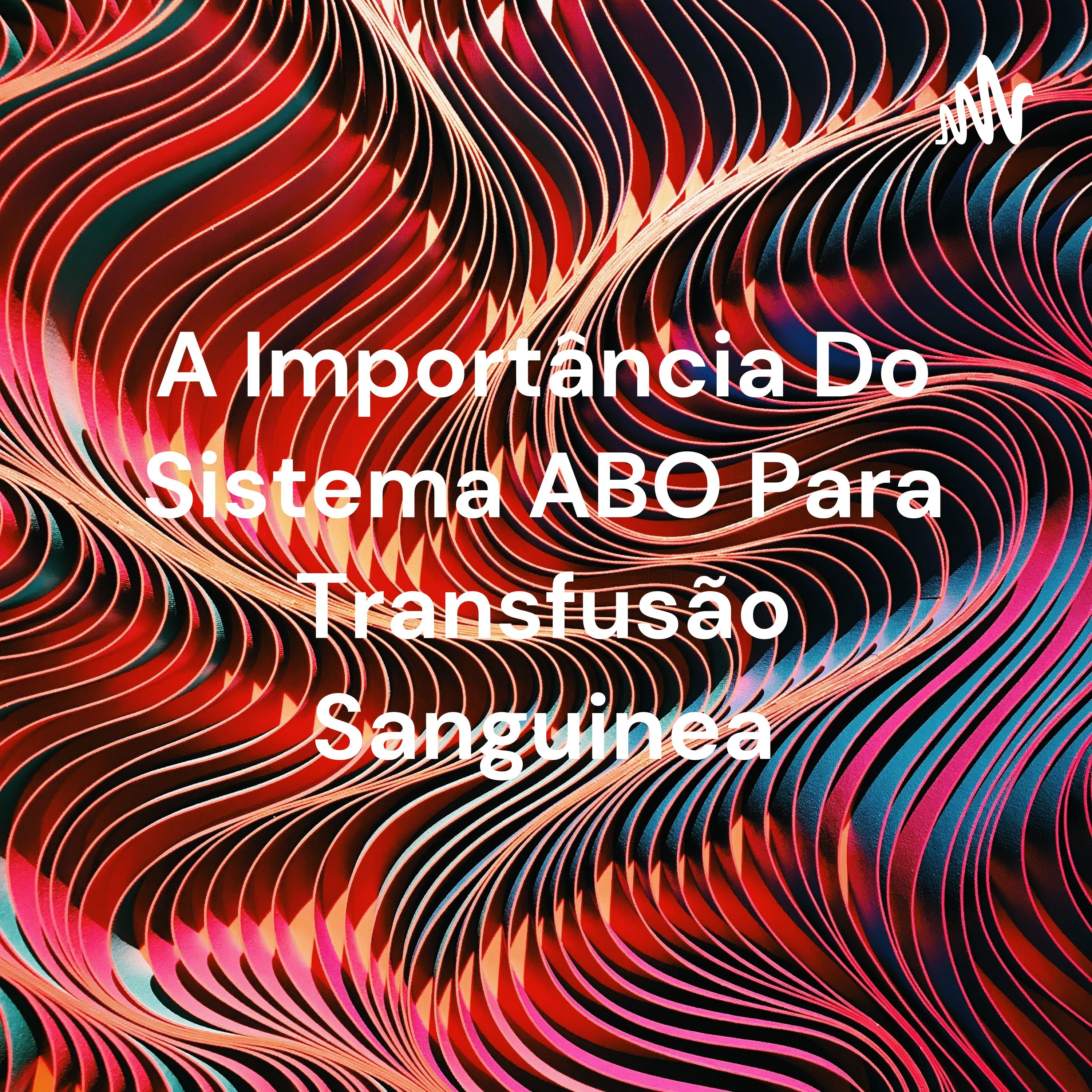 A Importância Do Sistema ABO Para Transfusão Sanguinea