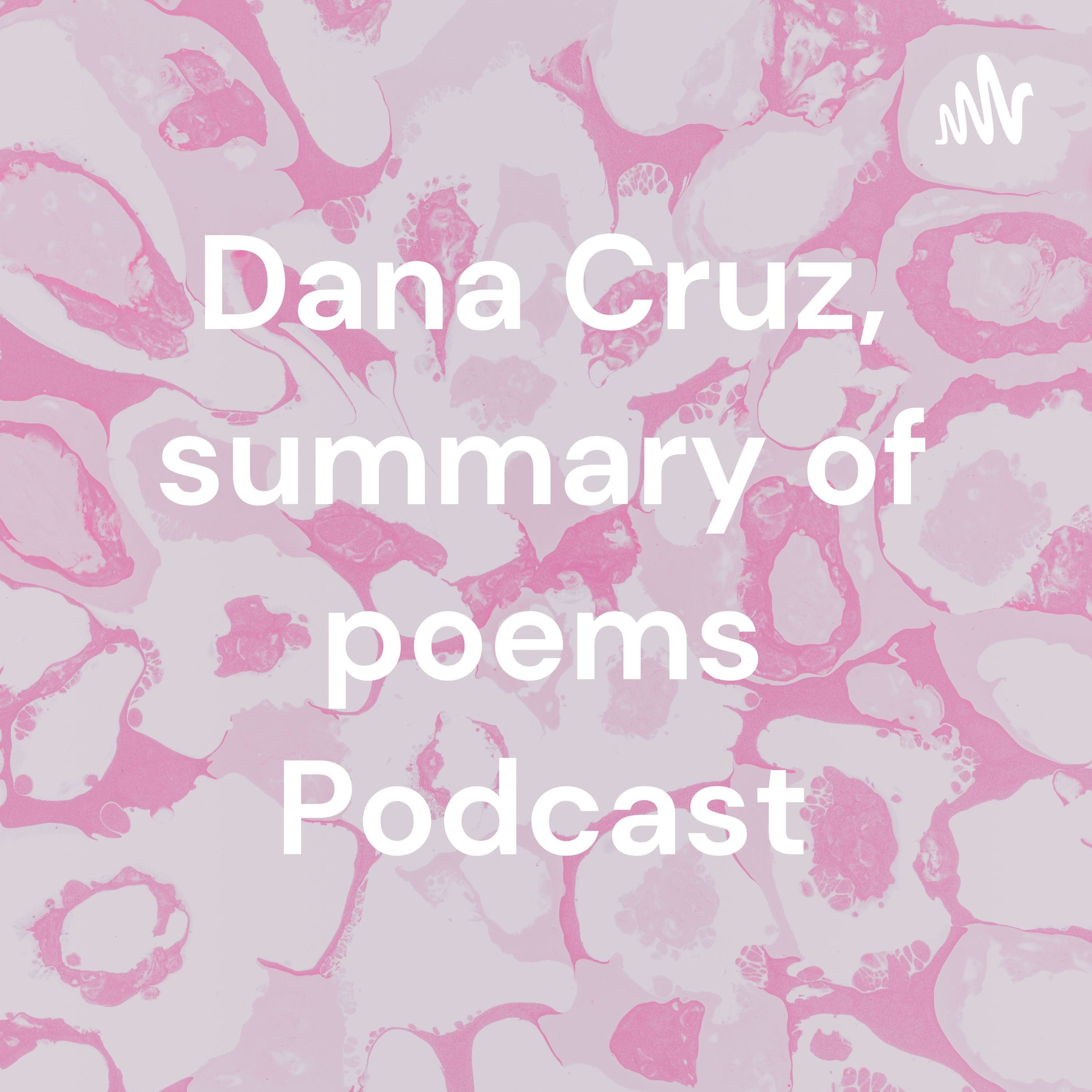 Dana Cruz, summary of poems Podcast