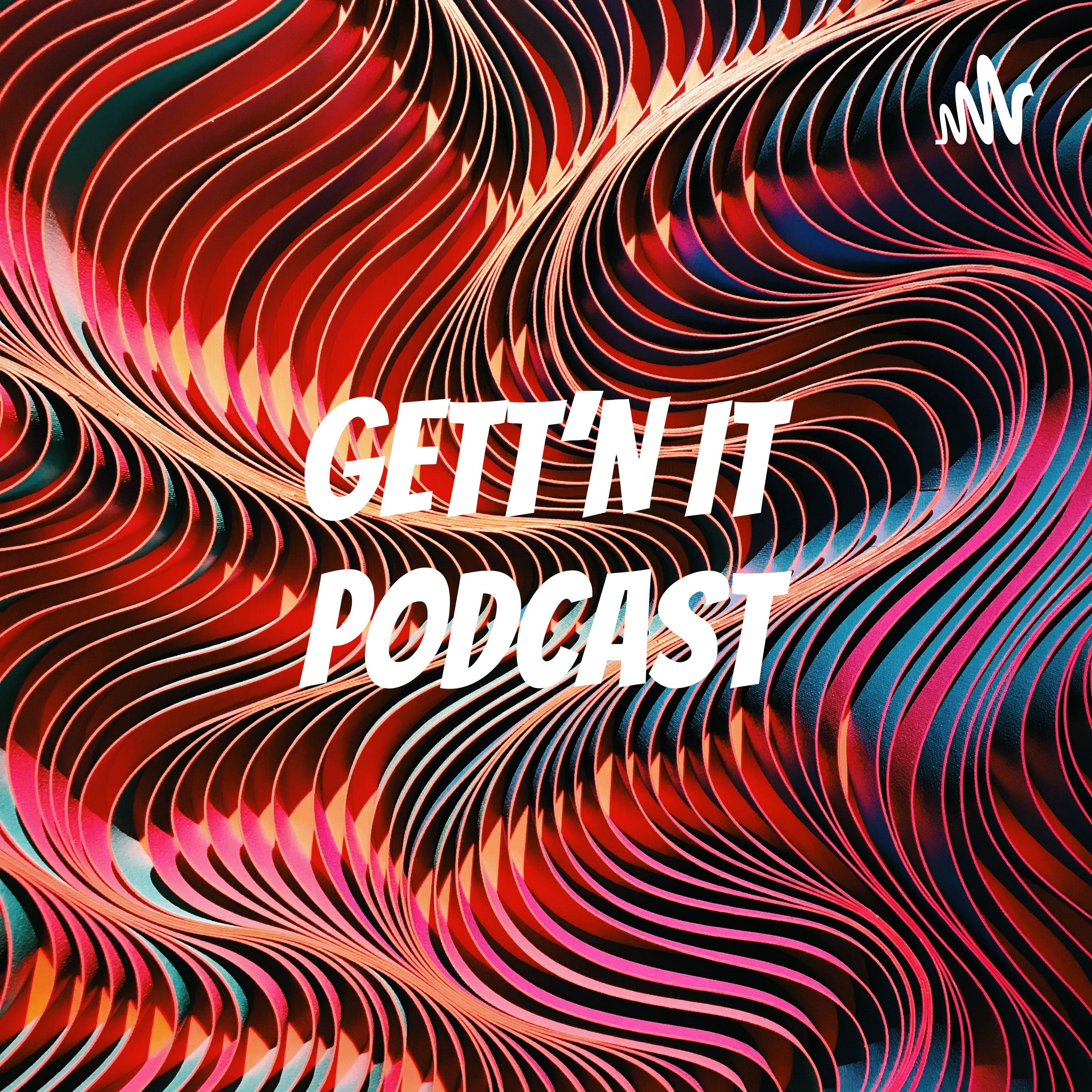 GETT\'N IT_ PODCAST 🎙
