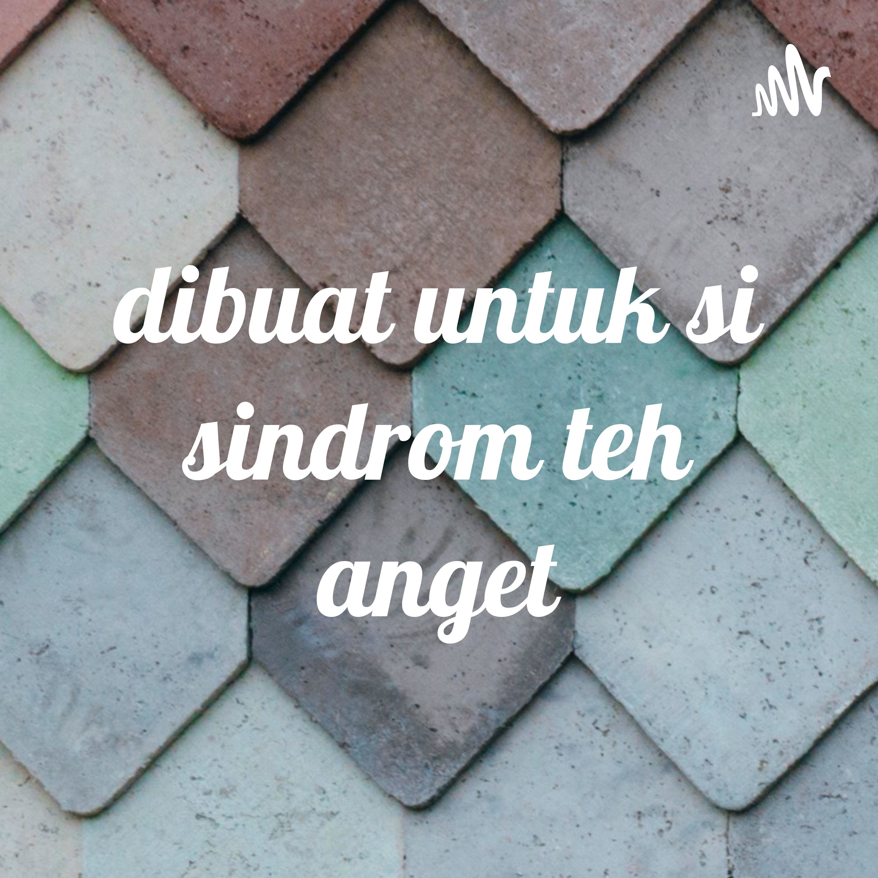 dibuat untuk si sindrom teh anget cover art