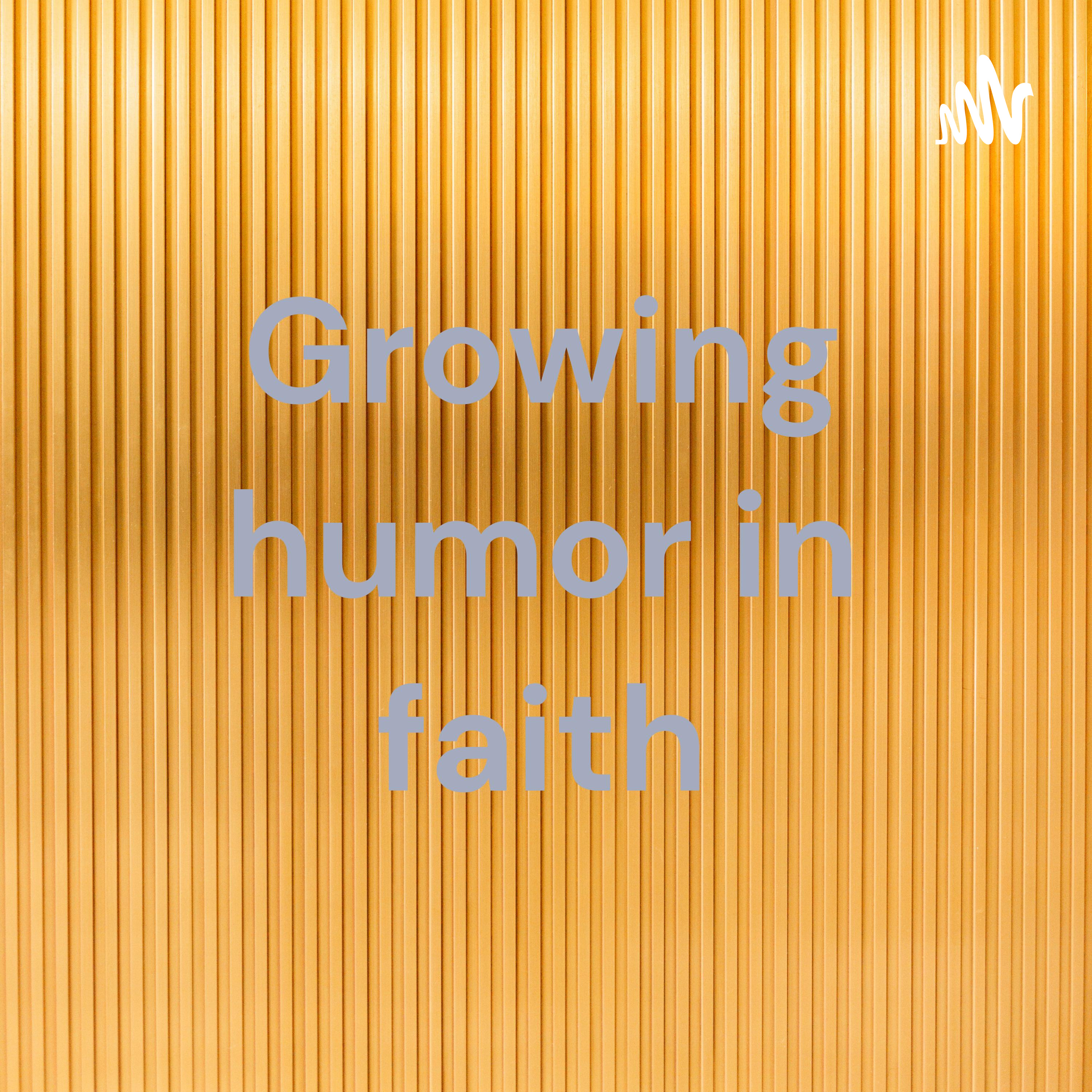 Growing humor in faith
