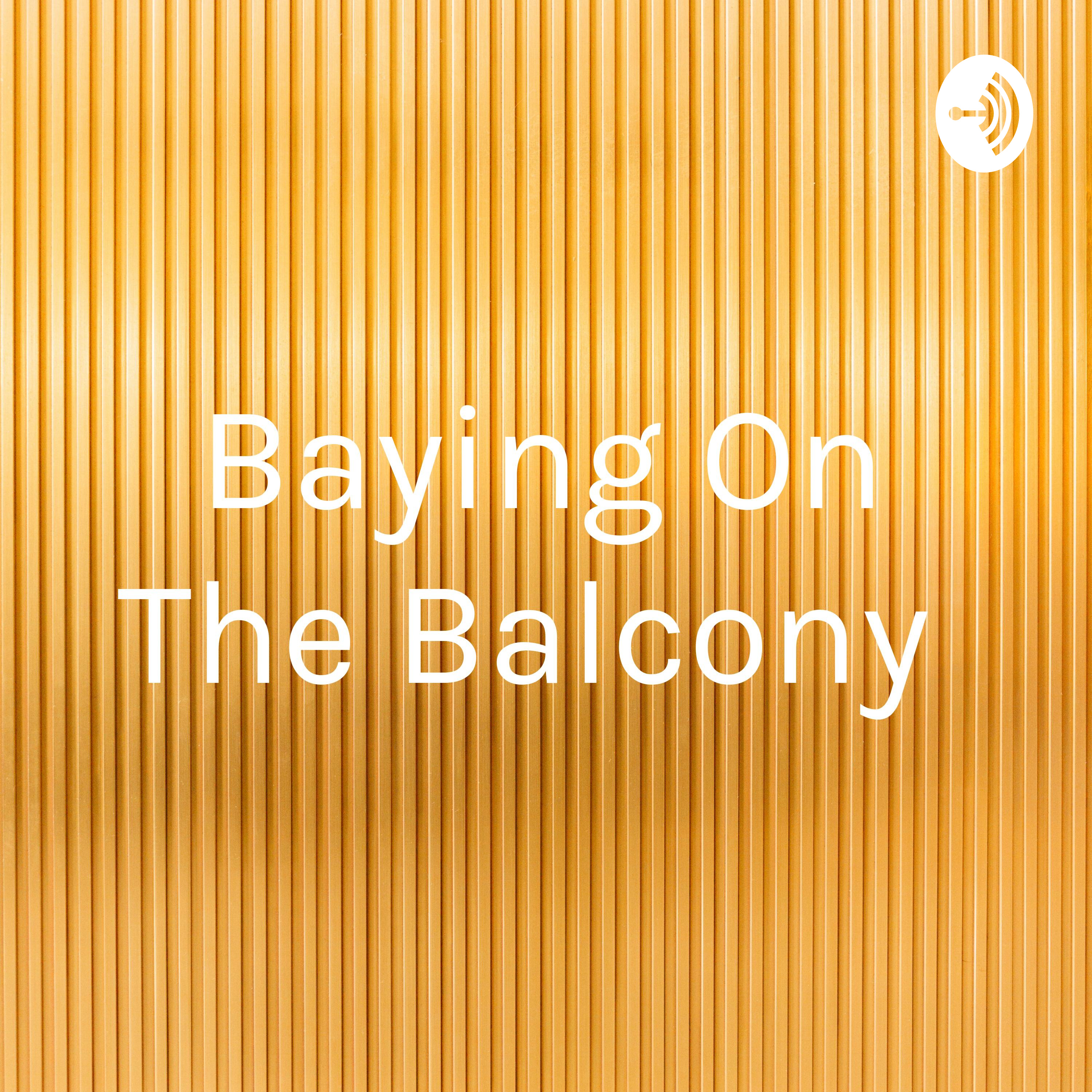 Baying On The Balcony 