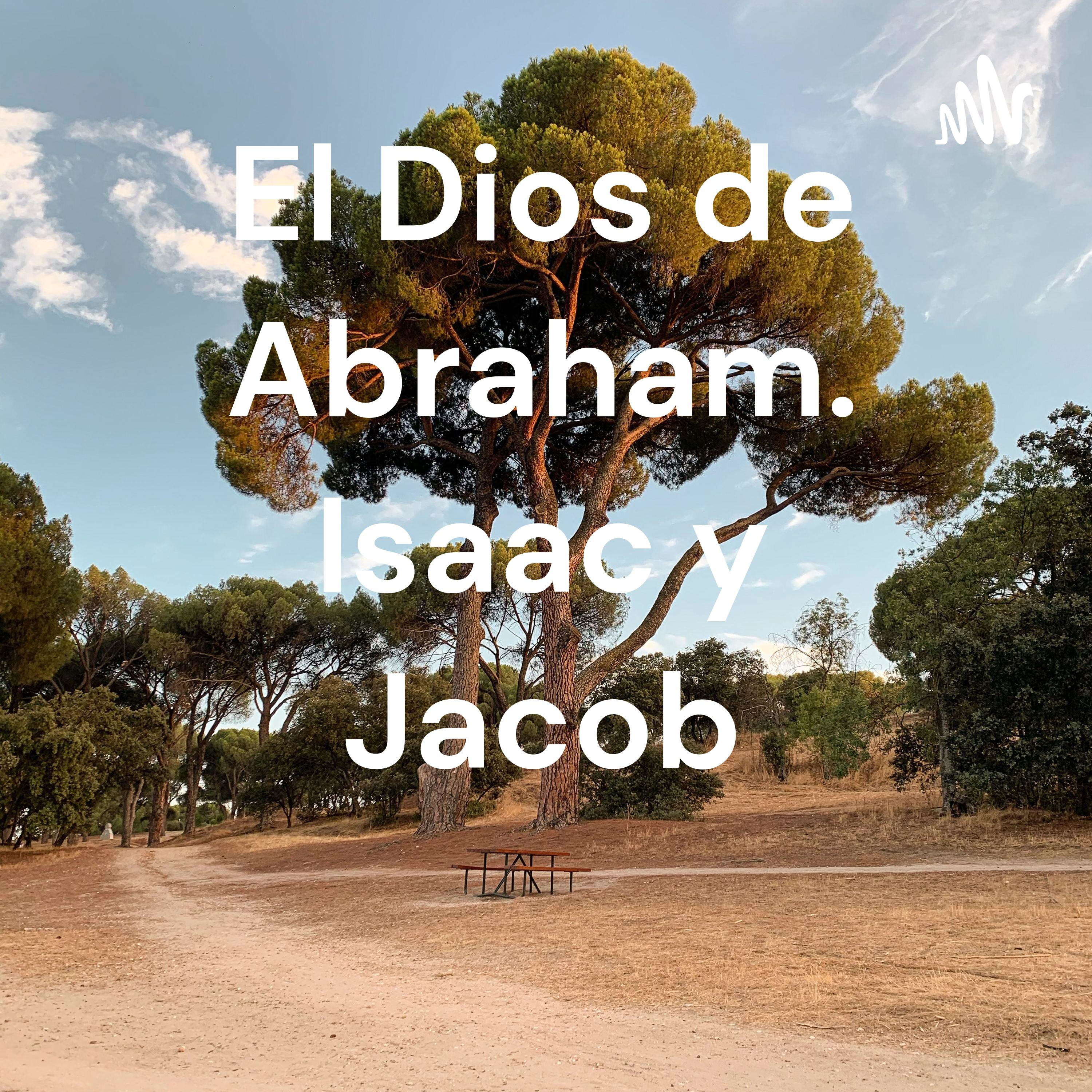 El Dios de Abraham. Isaac y Jacob 
