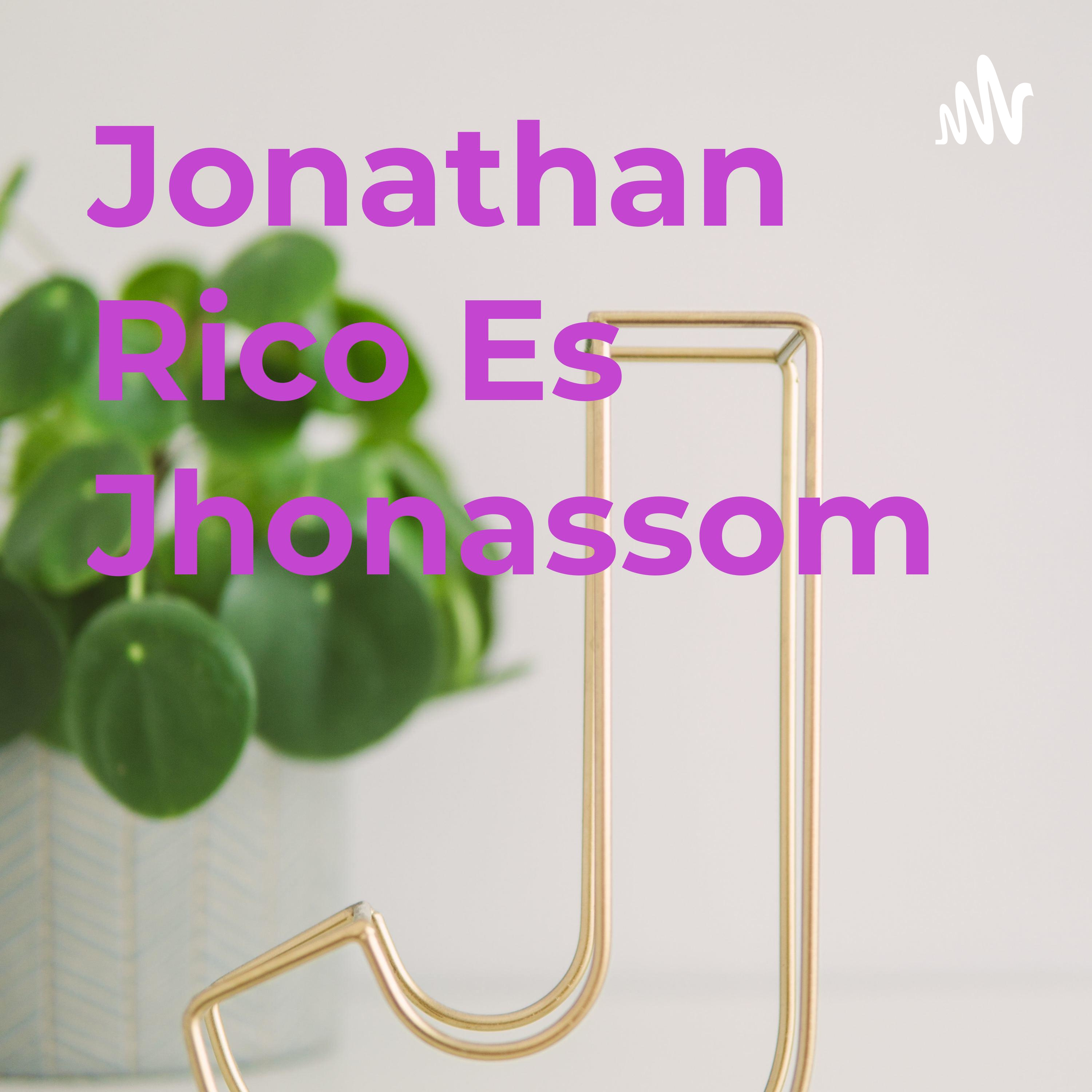 Jonathan Rico Es Jhonassom podcast artwork
