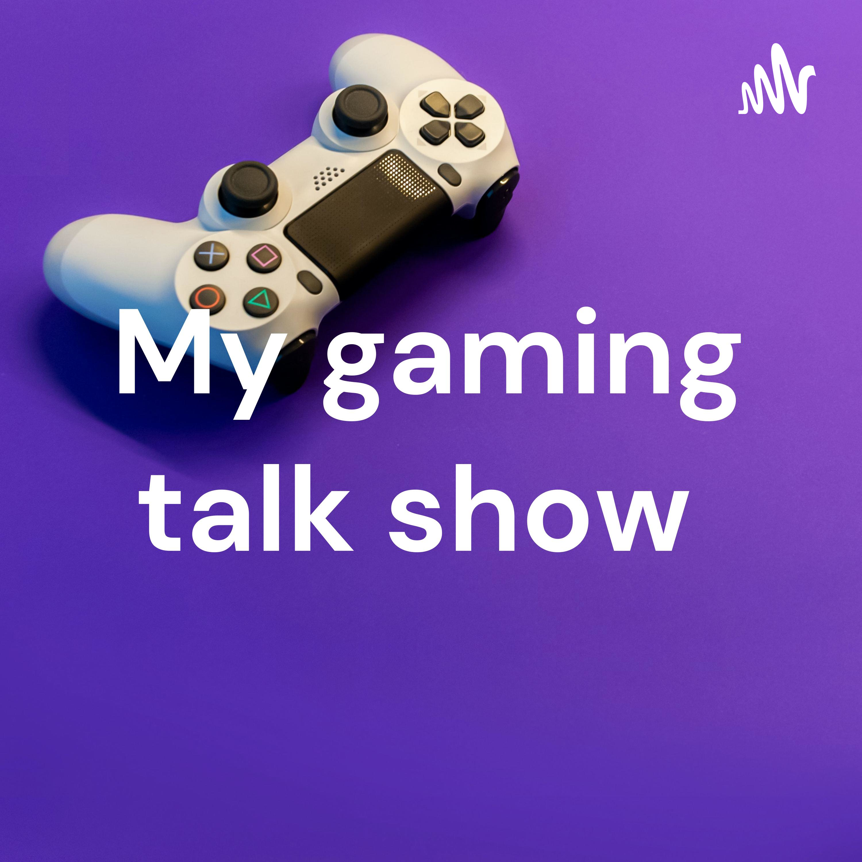 My gaming talk show 