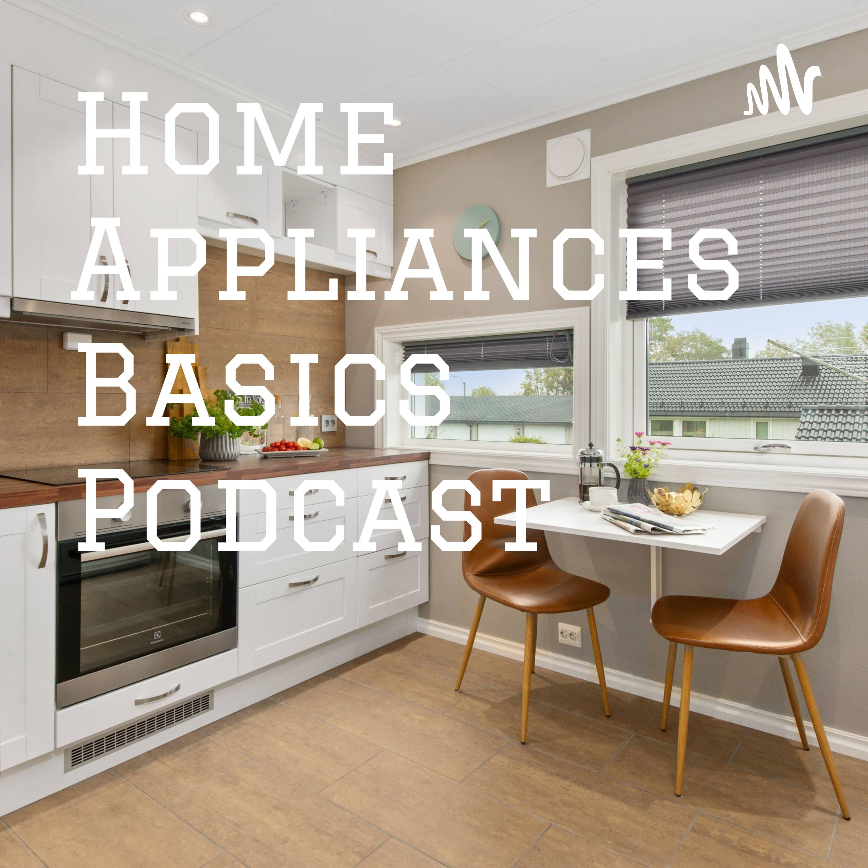 Home Appliances Basics Podcast