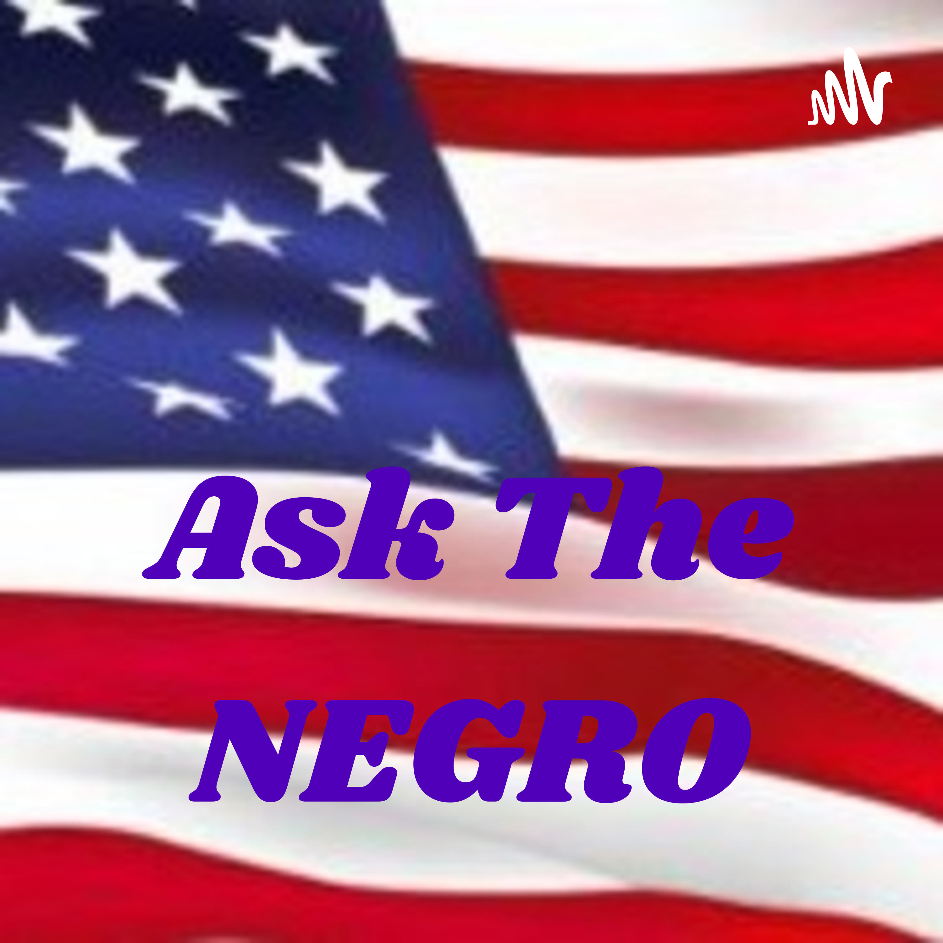 ASK The NEGRO podcast artwork