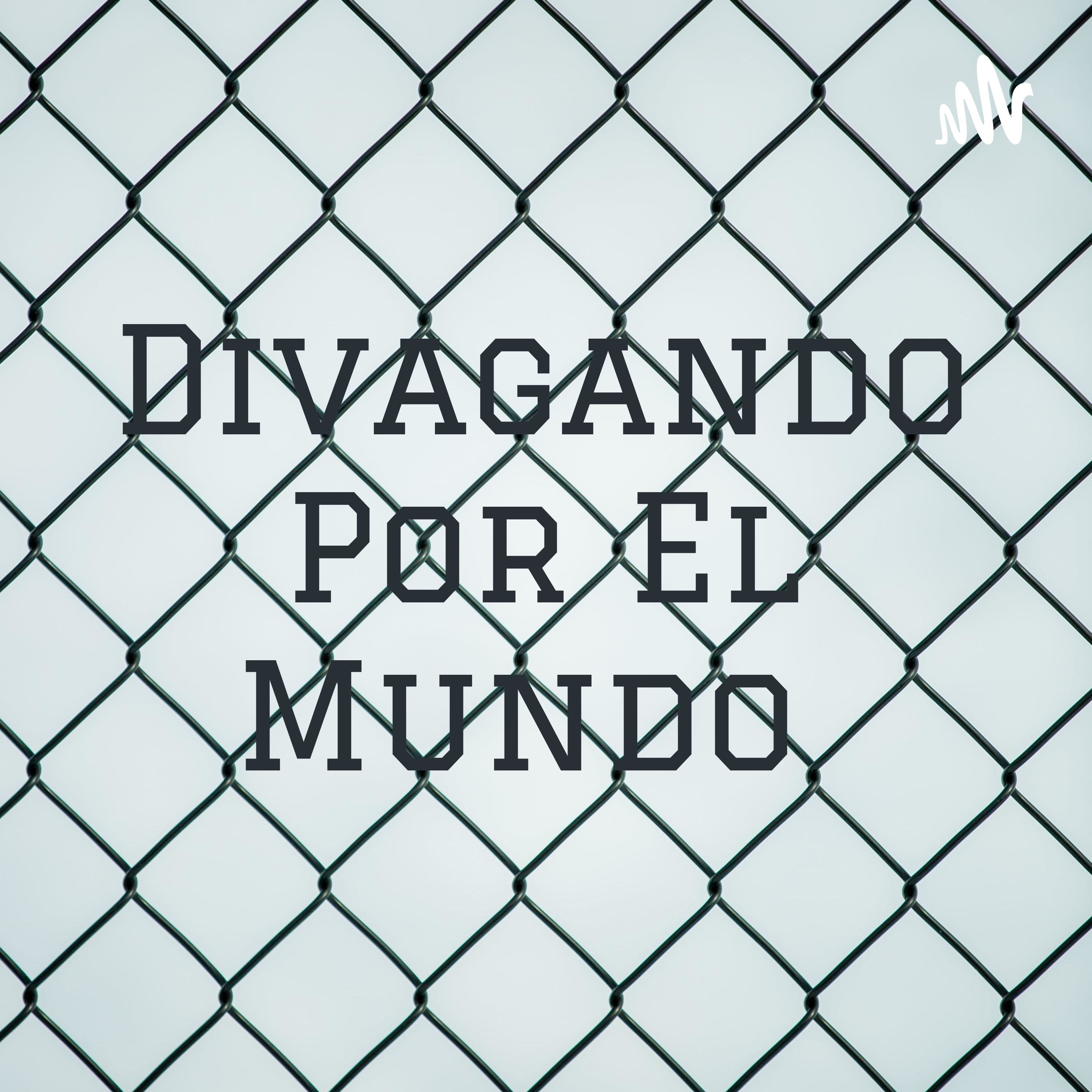 Divagando Por El Mundo