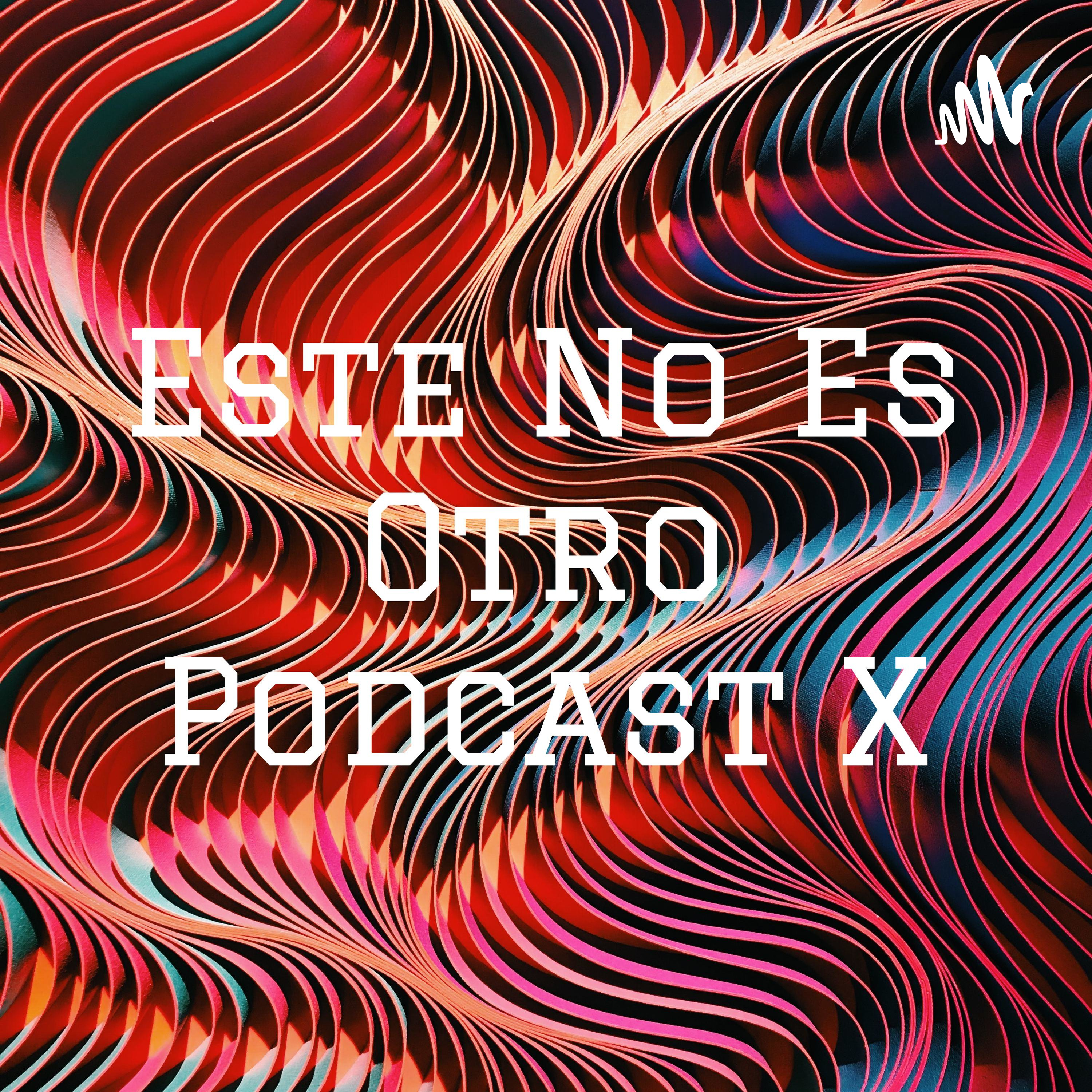 Este No Es Otro Podcast X