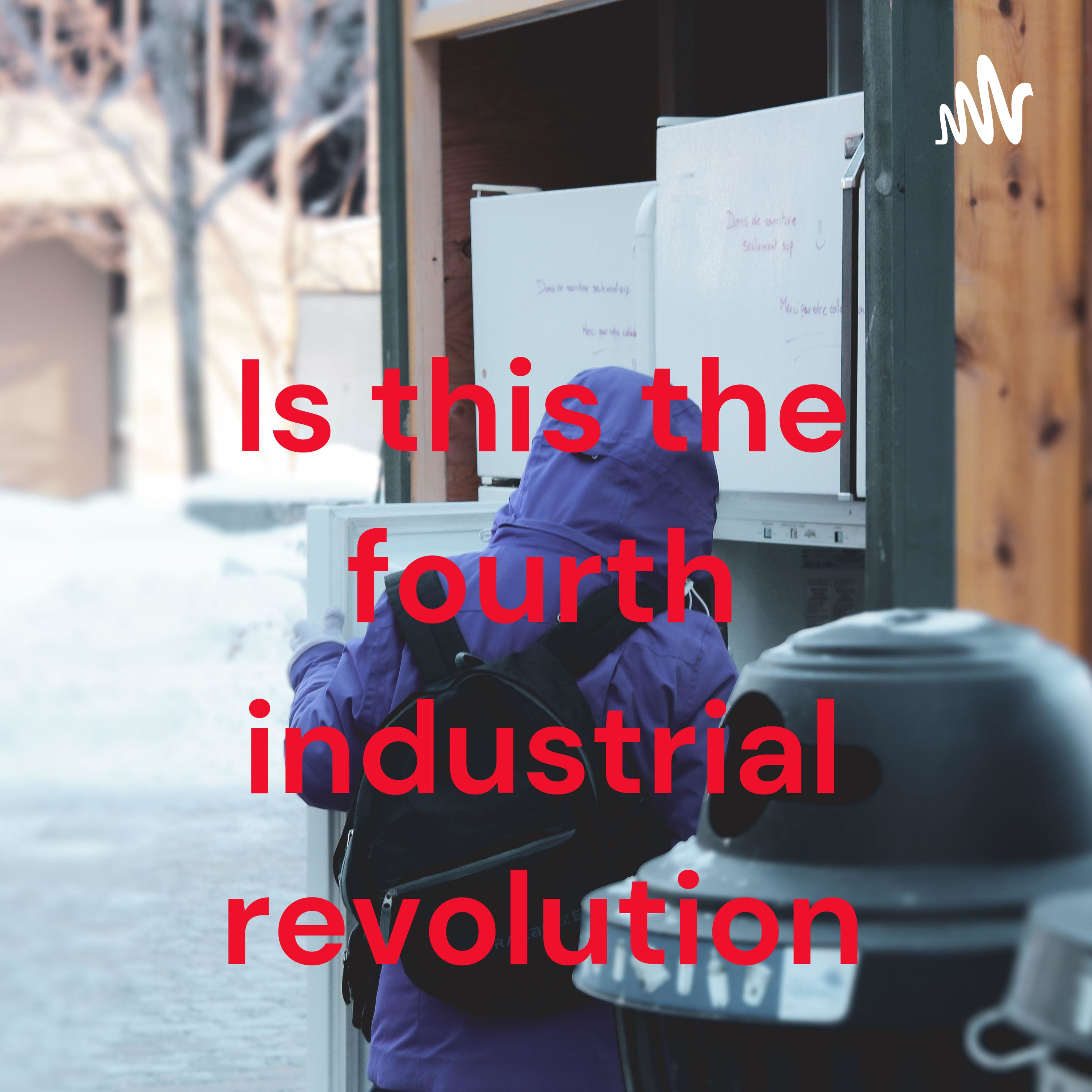Is this the fourth industrial revolution