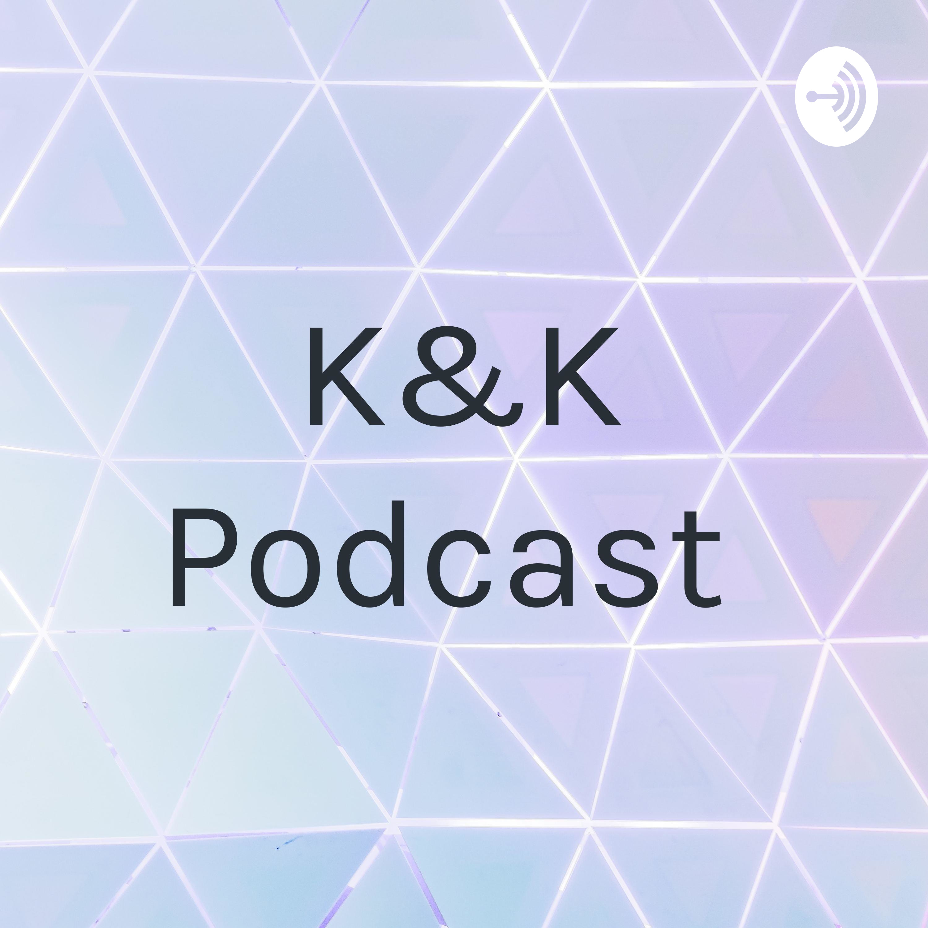 K&K Podcast 