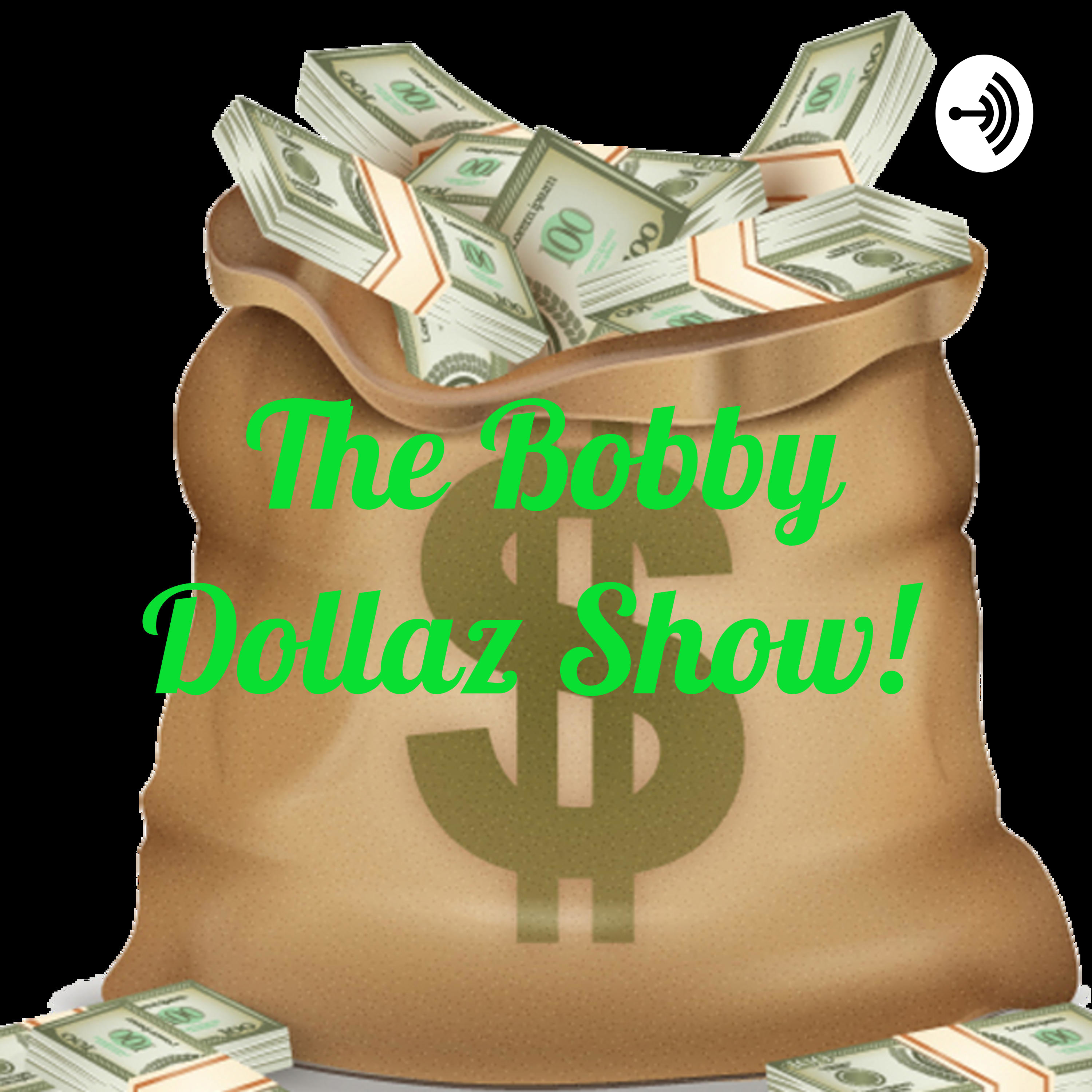The Bobby Dollaz Show!