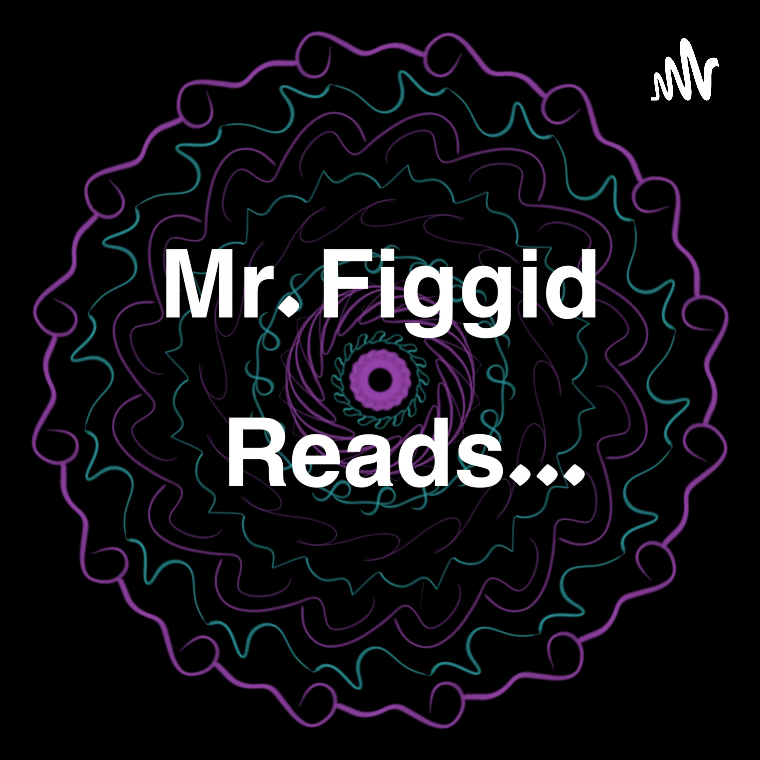 Mr. Figgid Reads...