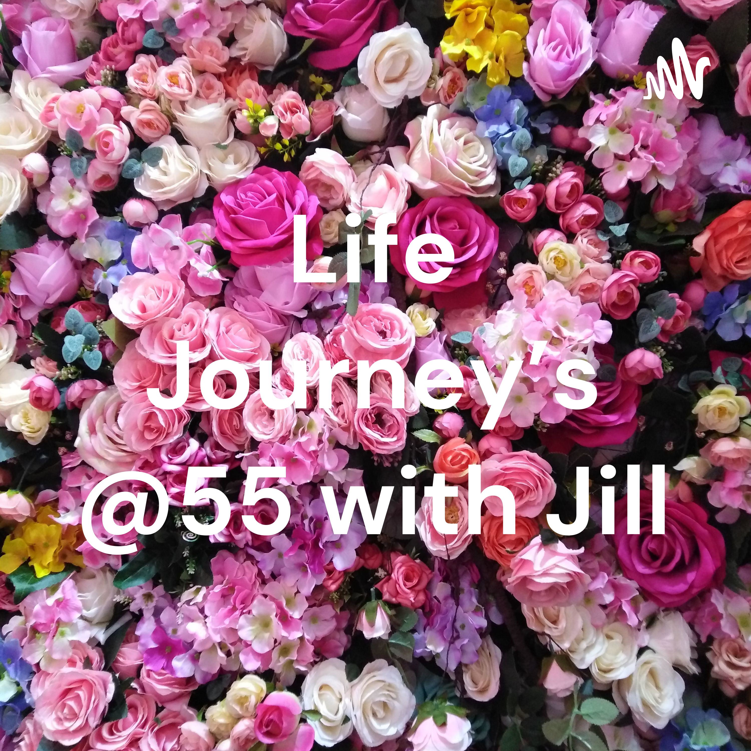 Life Journey's @55 with Jill