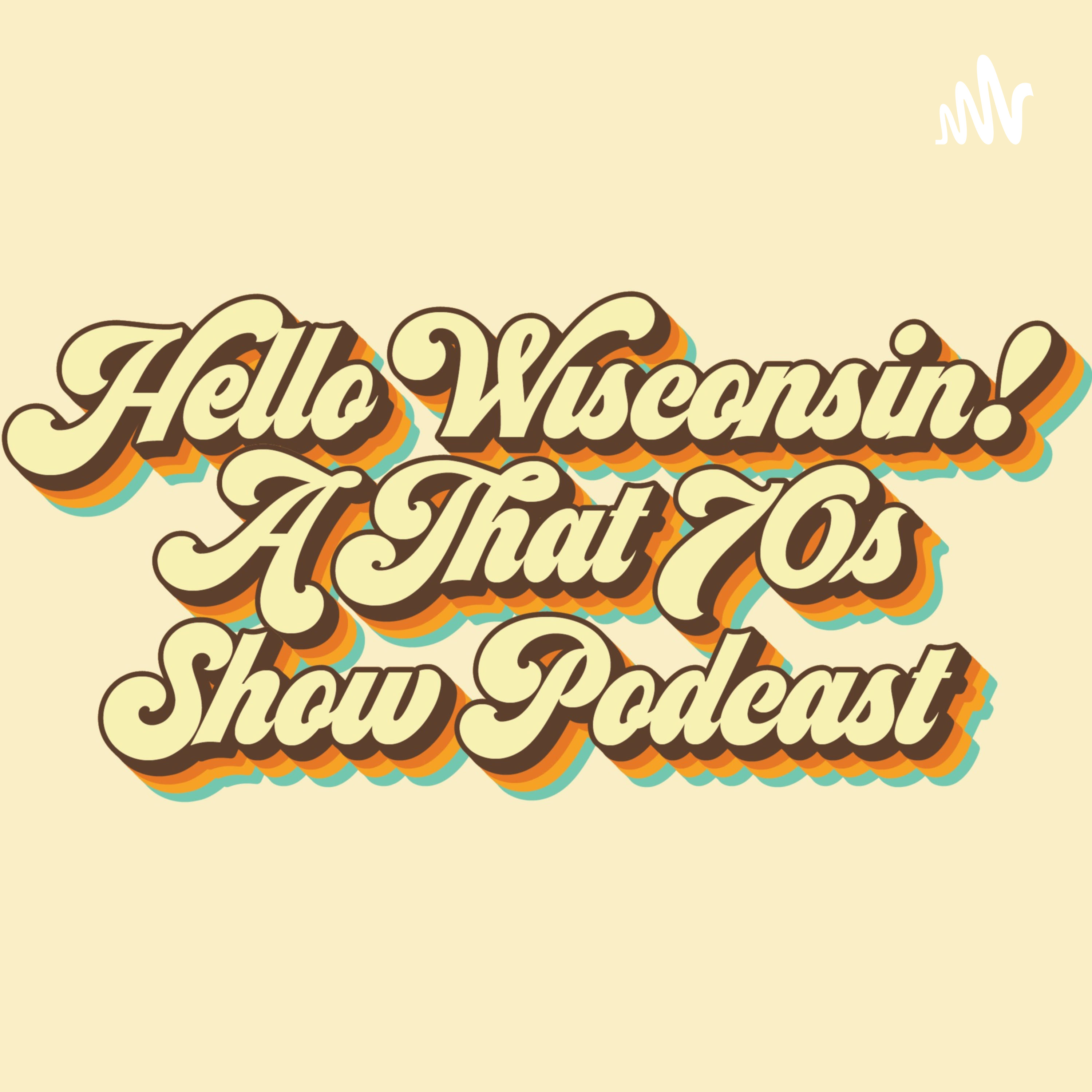 Hello Wisconsin! A That \'70s Show Podcast