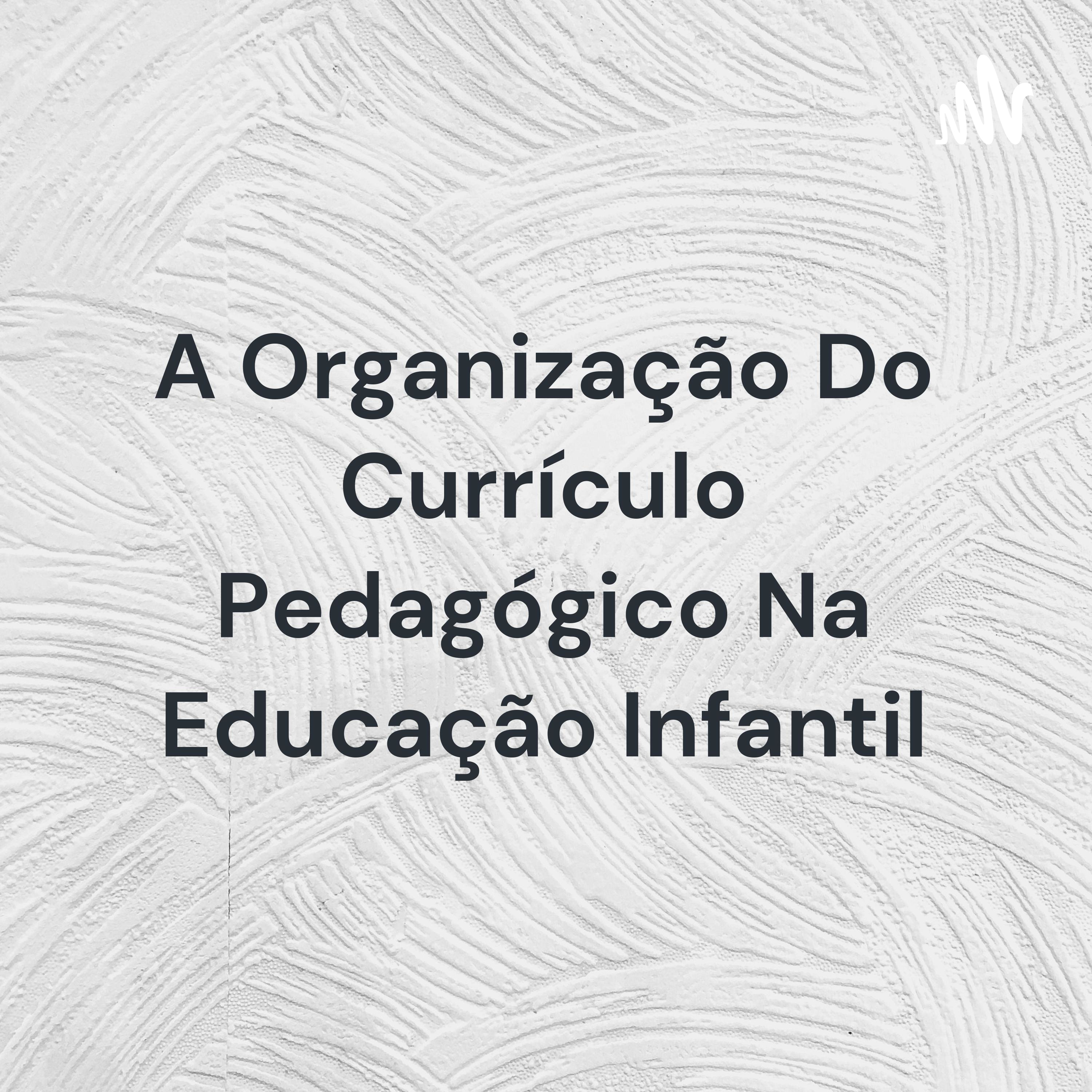 A Organização Do Currículo Pedagógico Na Educação Infantil cover art